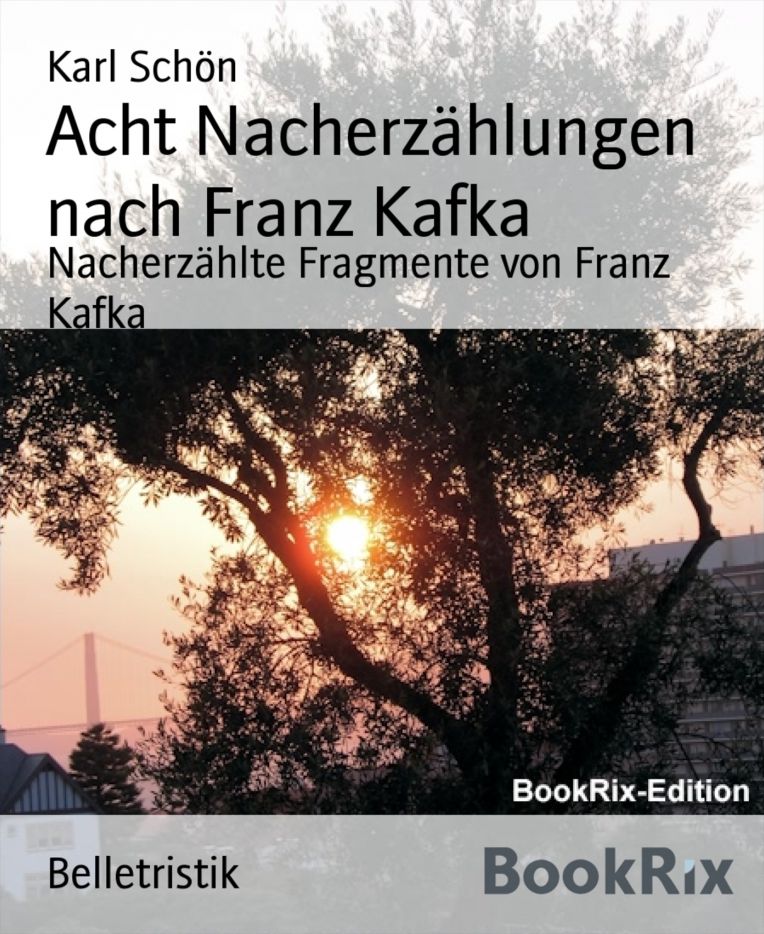 Acht Nacherzählungen nach Franz Kafka: Nacherzählte Fragmente von Franz Kafka