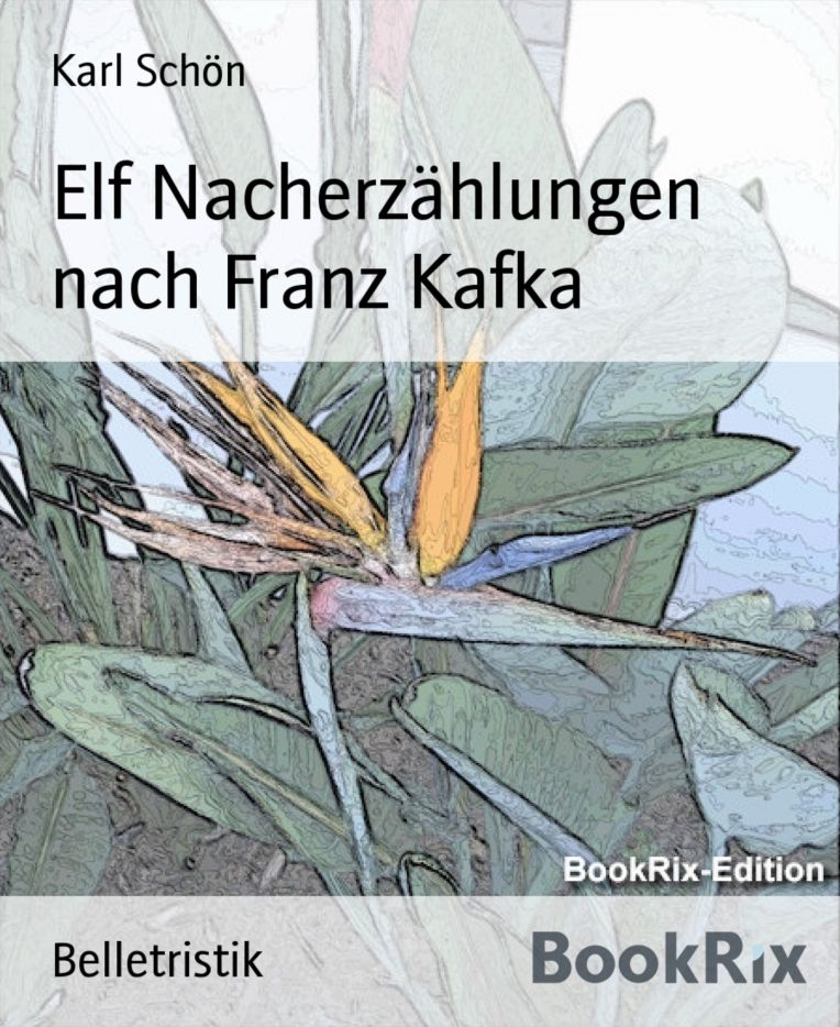Elf Nacherzählungen nach Franz Kafka