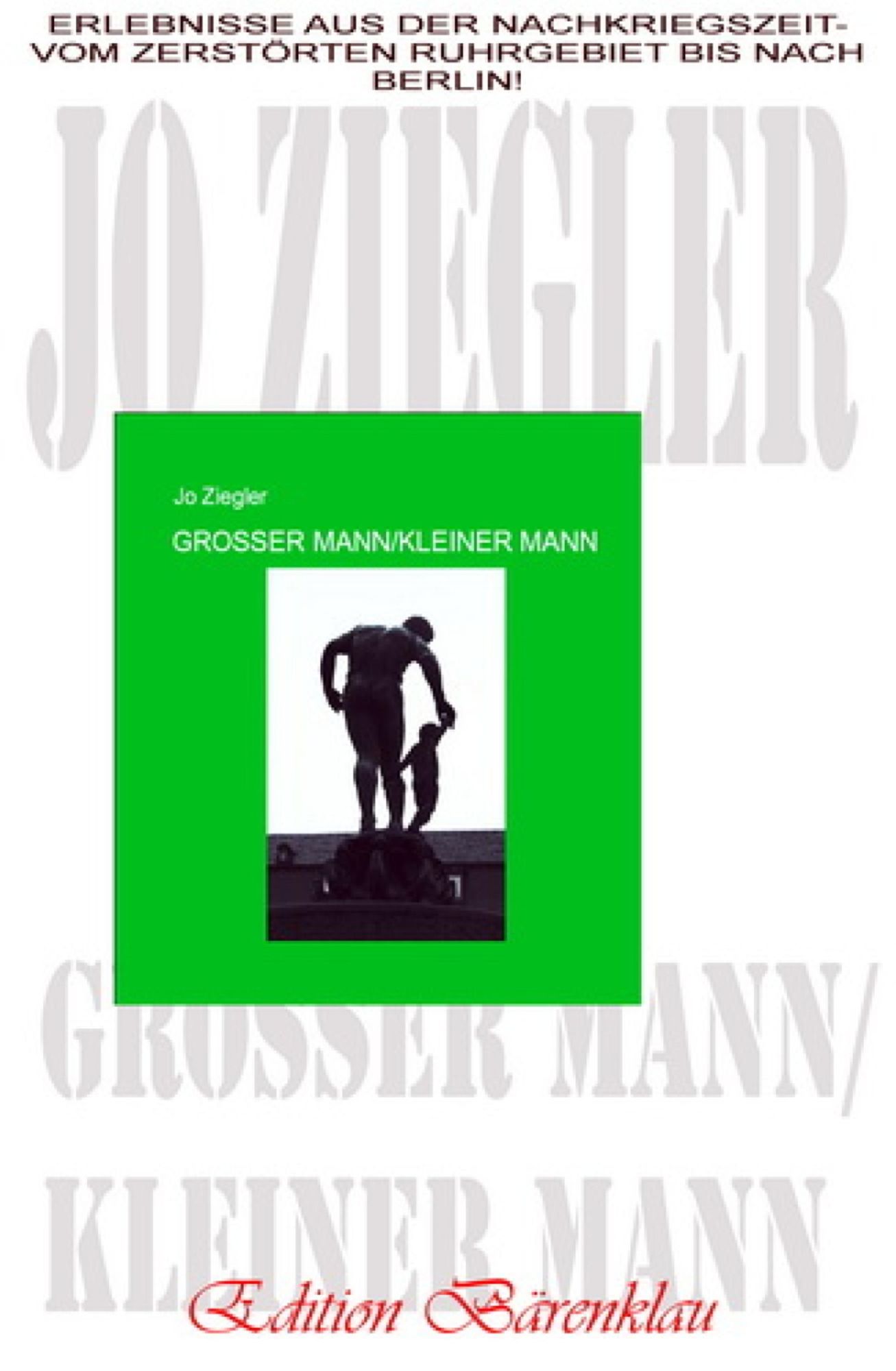 Großer Mann/kleiner Mann: Erlebnisse aus der Nachkriegszeit - vom zerstörten Ruhrgebiet bis nach Berlin