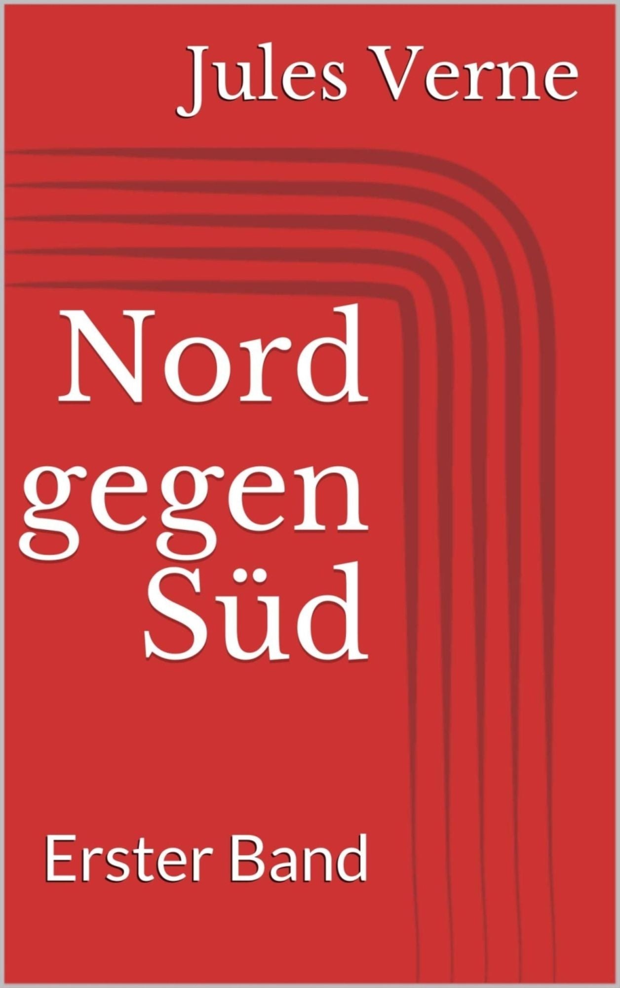 Nord gegen Süd. Erster Band