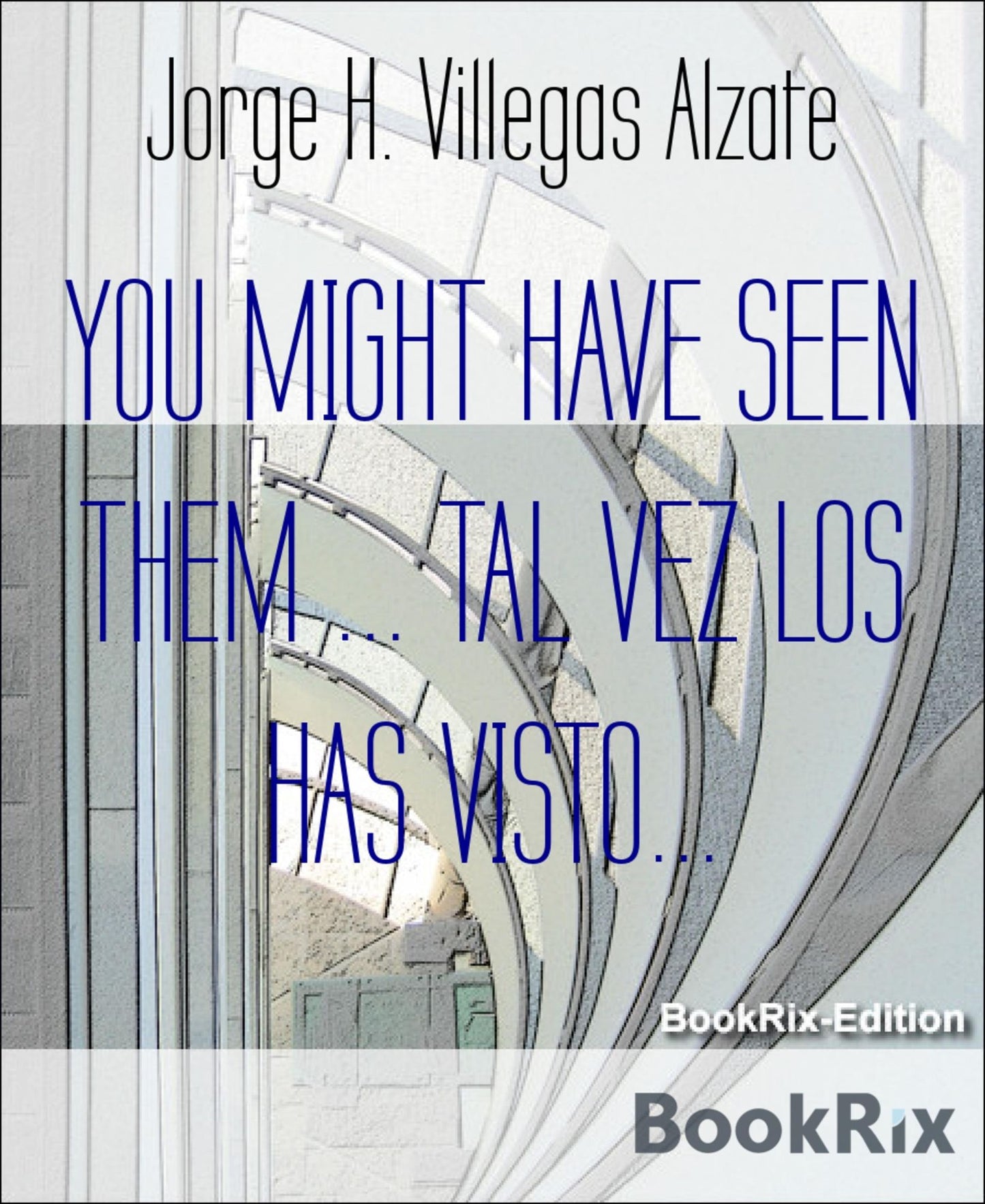 YOU MIGHT HAVE SEEN THEM ... TAL VEZ LOS HAS VISTO...: A Collection of Stories