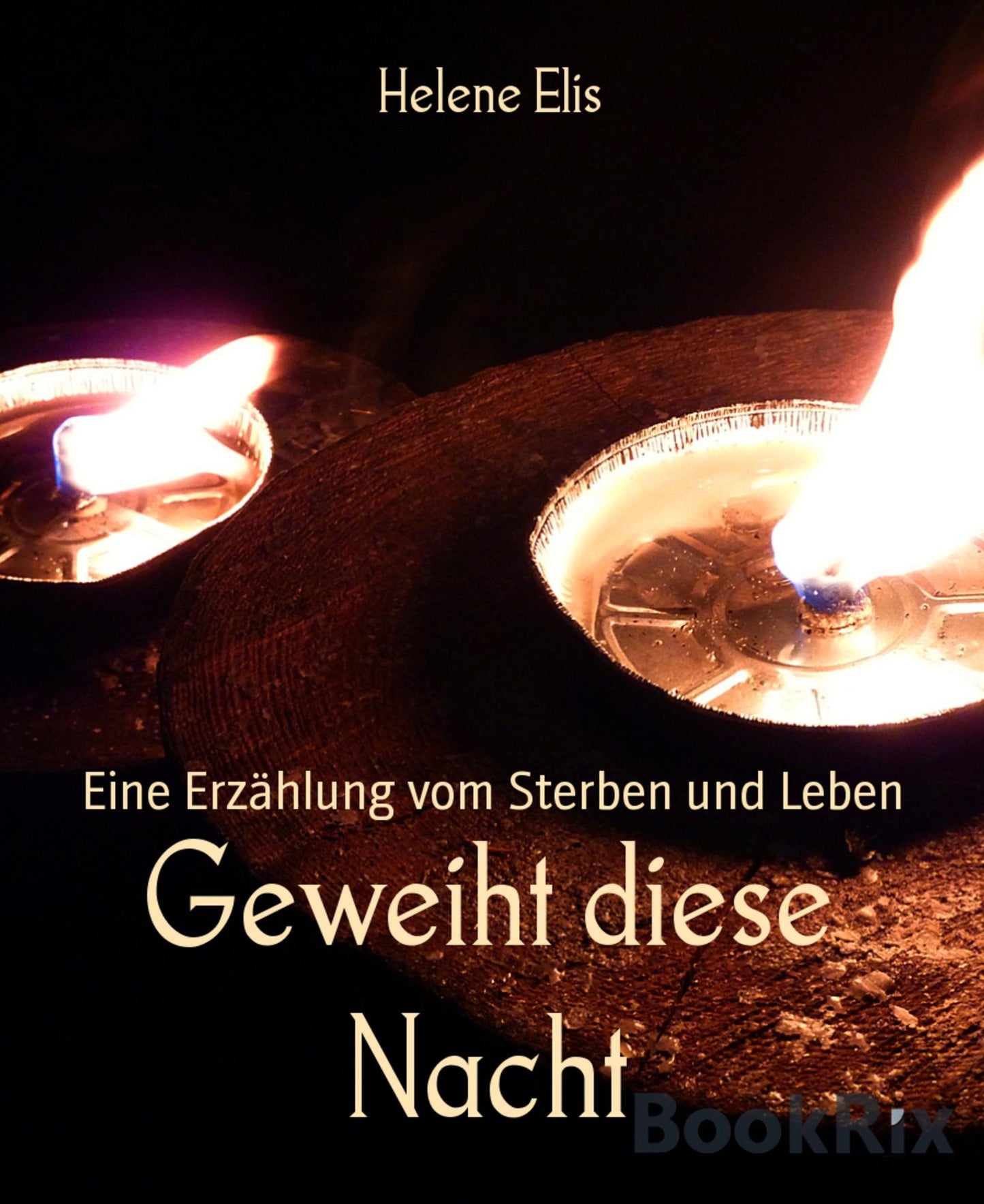 Geweiht diese Nacht: Eine Erzählung vom Sterben und Leben