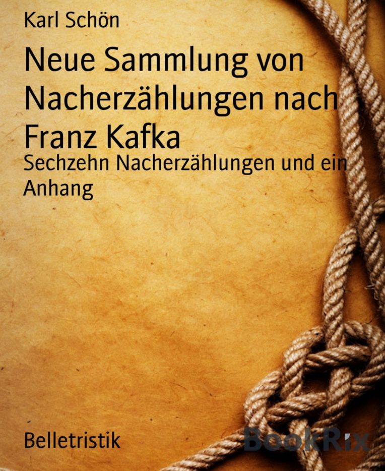 Neue Sammlung von Nacherzählungen nach Franz Kafka: Sechzehn Nacherzählungen und ein Anhang
