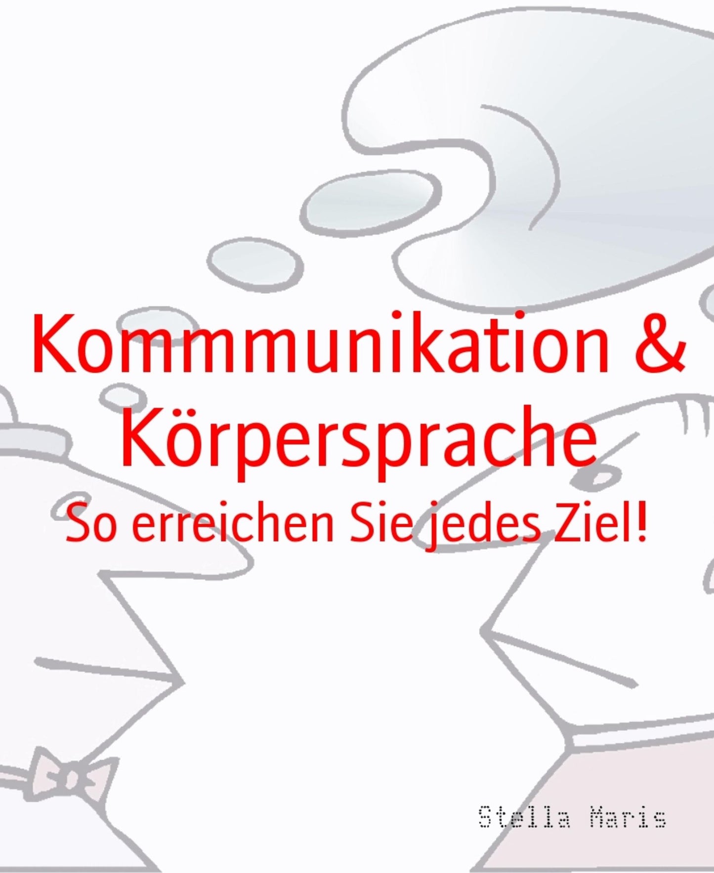 Kommmunikation & Körpersprache: So erreichen Sie jedes Ziel!