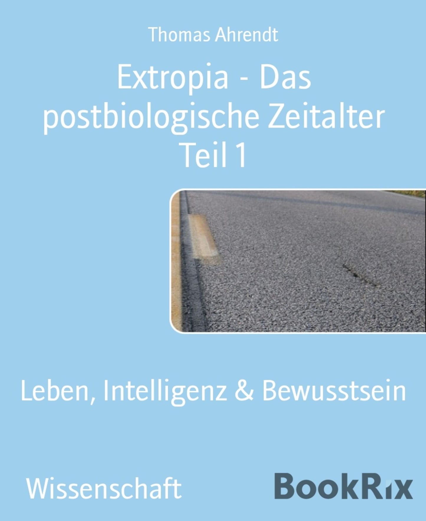Extropia - Das postbiologische Zeitalter Teil 1: Leben, Intelligenz & Bewusstsein