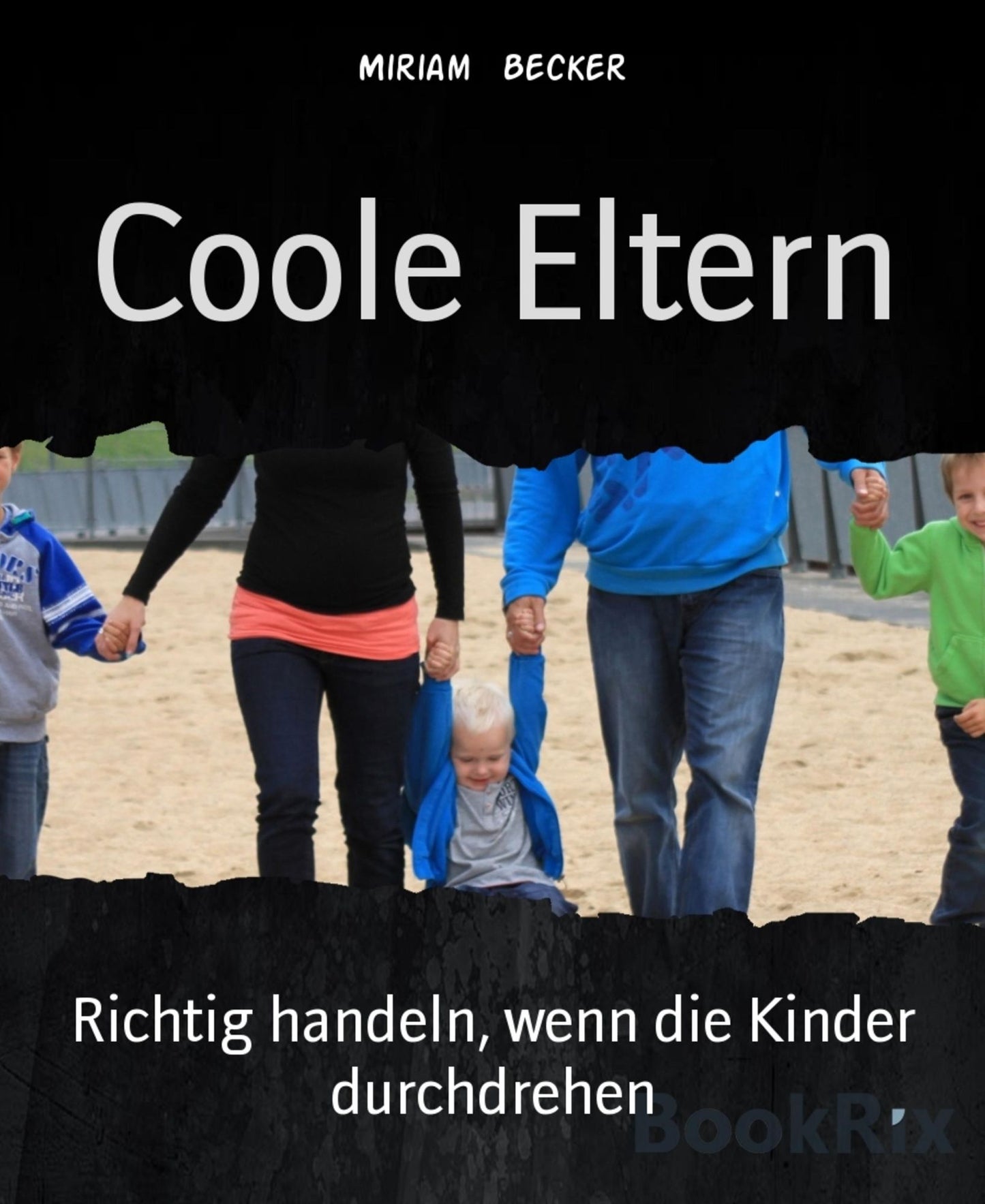 Coole Eltern: Richtig handeln, wenn die Kinder durchdrehen