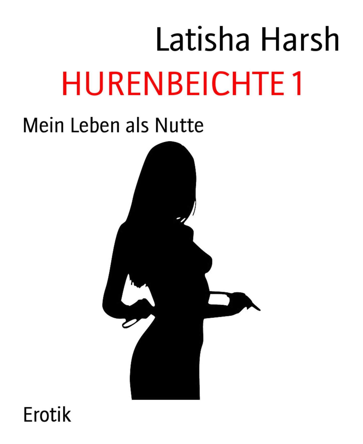 HURENBEICHTE 1: Mein Leben als Nutte