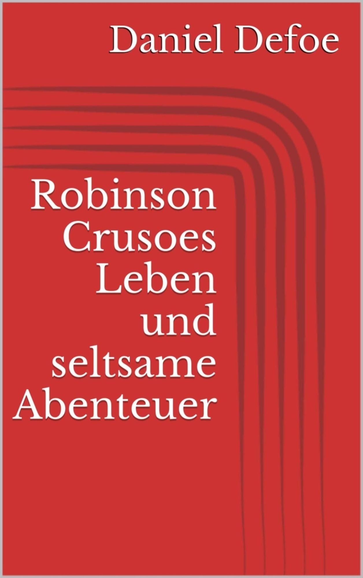 Robinson Crusoes Leben und seltsame Abenteuer