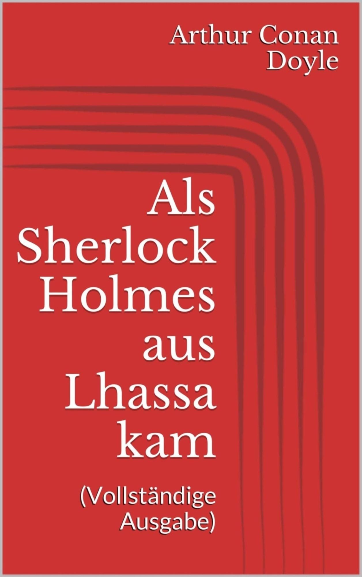 Als Sherlock Holmes aus Lhassa kam (Vollständige Ausgabe)
