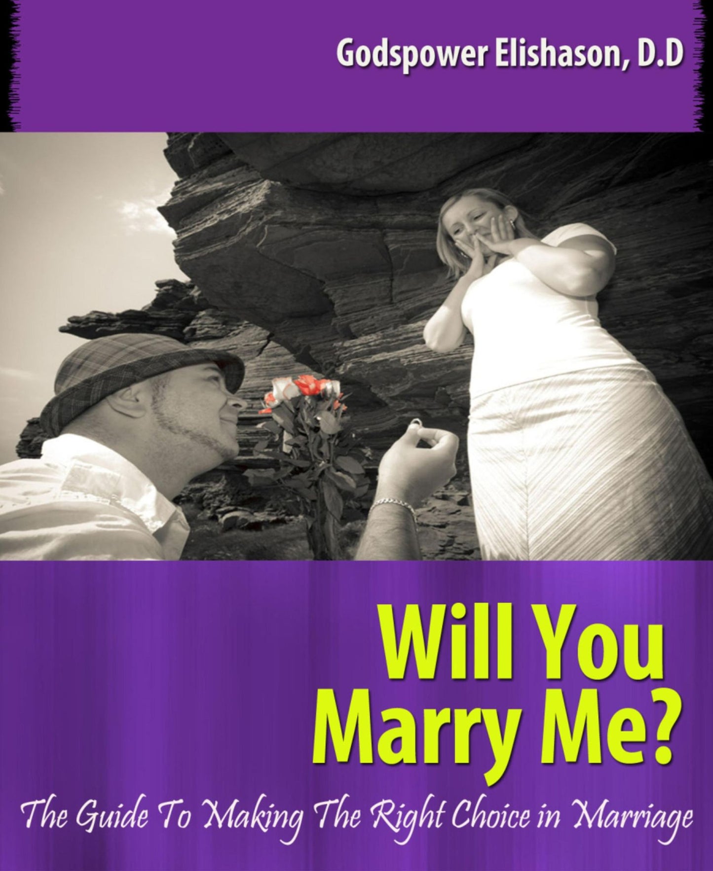 Will You Marry Me?: The Guide To Making The Right Choice In Marriage