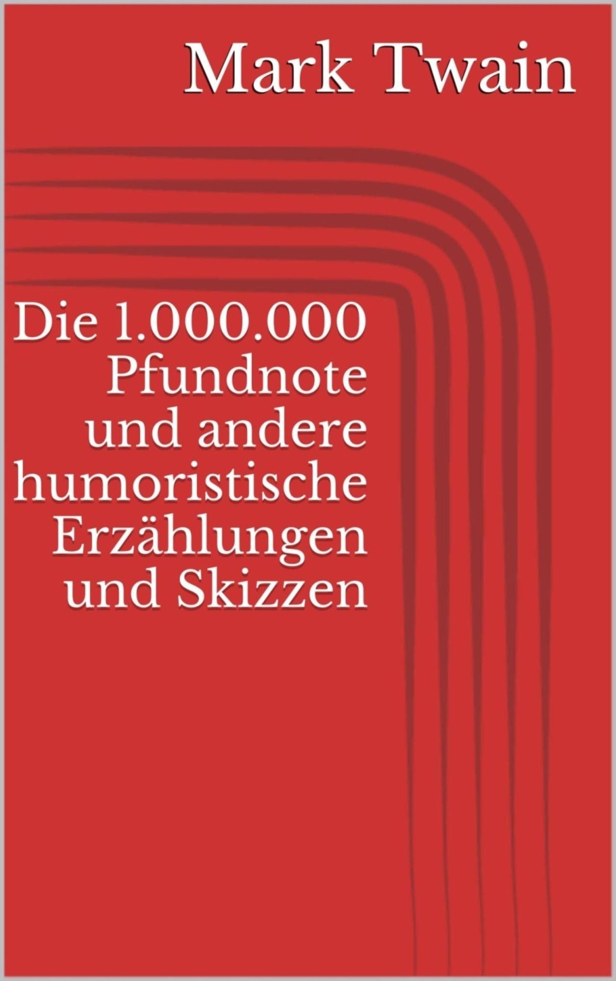 Die 1.000.000 Pfundnote und andere humoristische Erzählungen und Skizzen