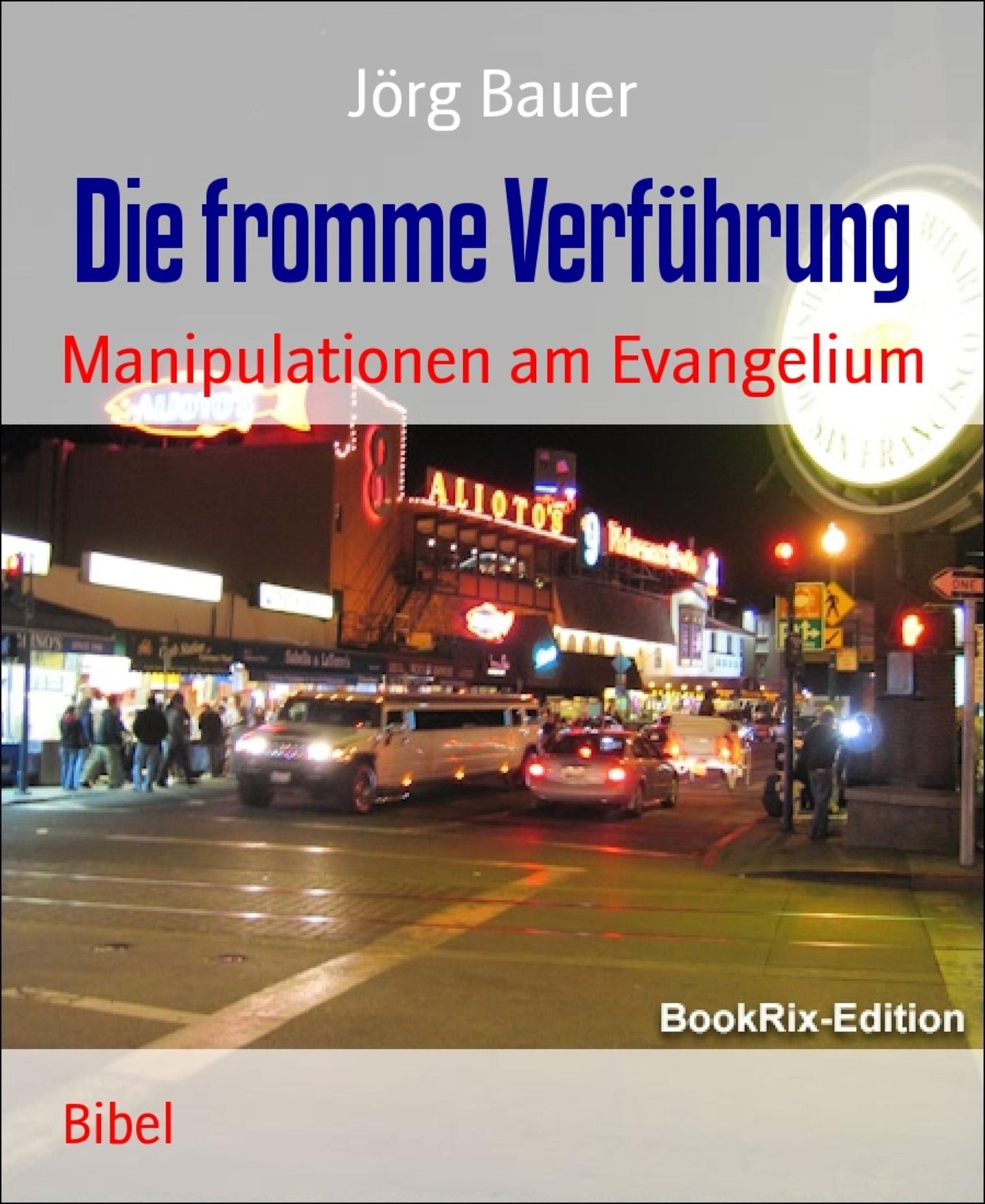 Die fromme Verführung: Manipulationen am Evangelium