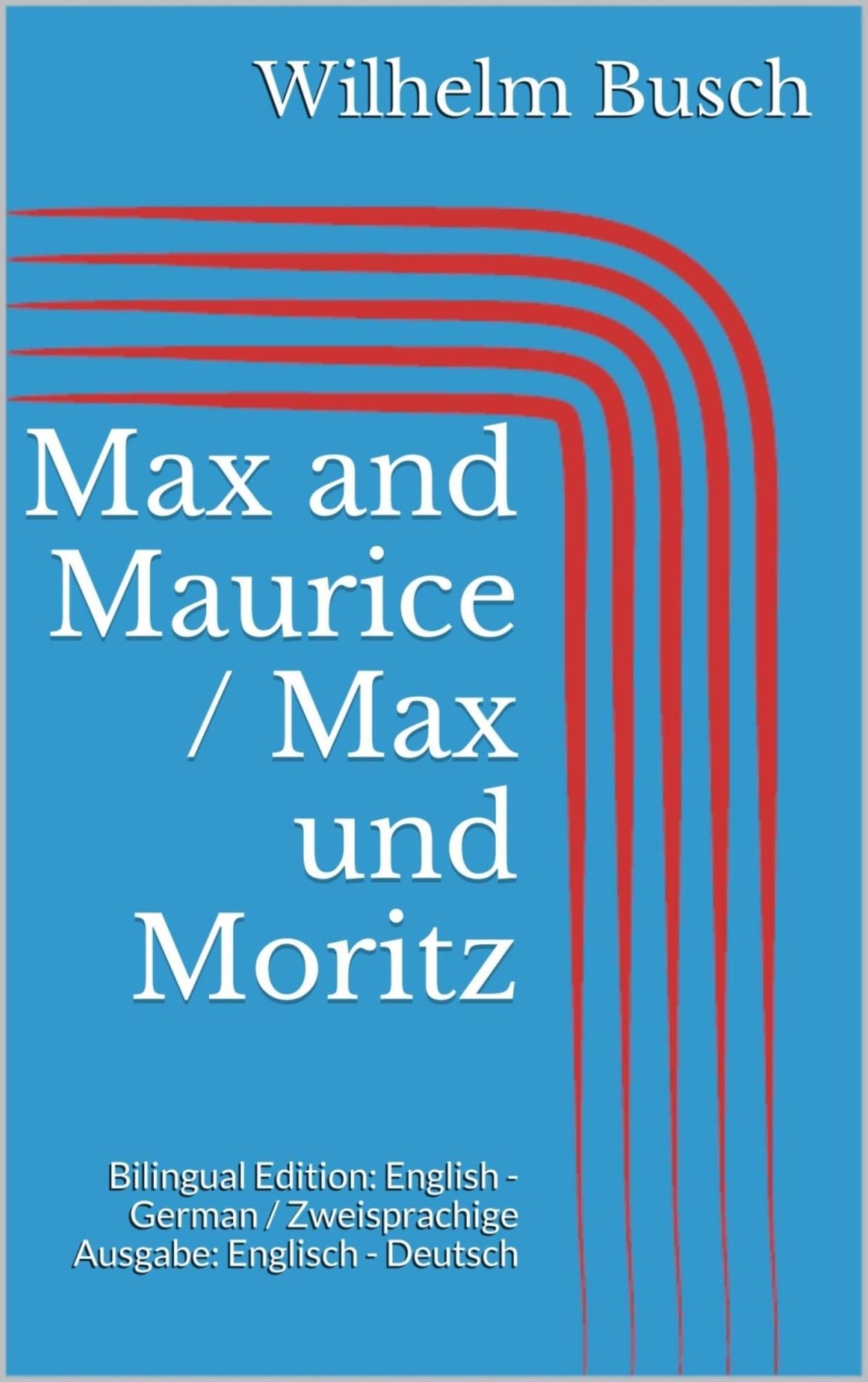 Max and Maurice / Max und Moritz: Bilingual Edition: English - German / Zweisprachige Ausgabe: Englisch - Deutsch