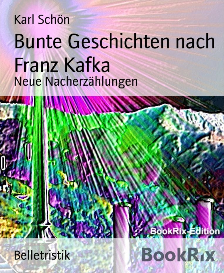 Bunte Geschichten nach Franz Kafka: Neue Nacherzählungen