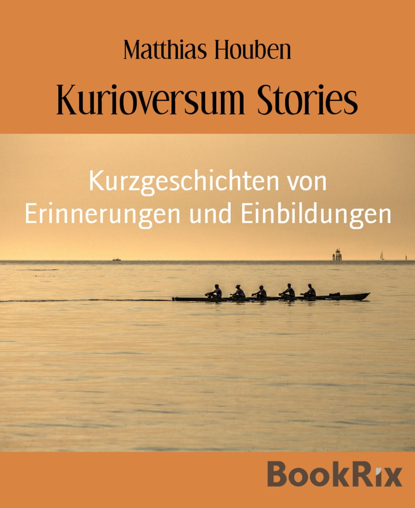 Kurioversum Stories: Kurzgeschichten von Erinnerungen und Einbildungen