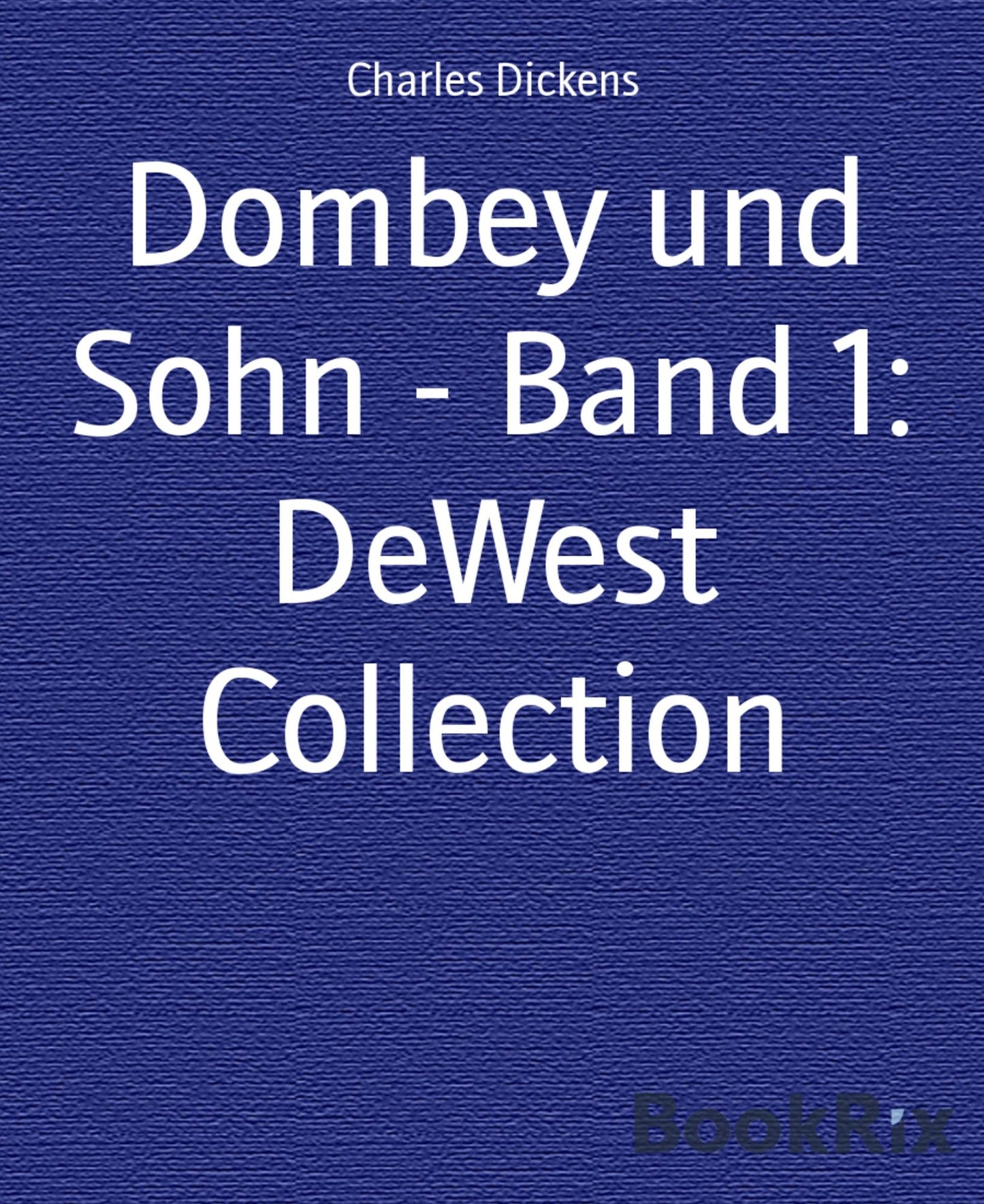 Dombey und Sohn - Band 1: DeWest Collection
