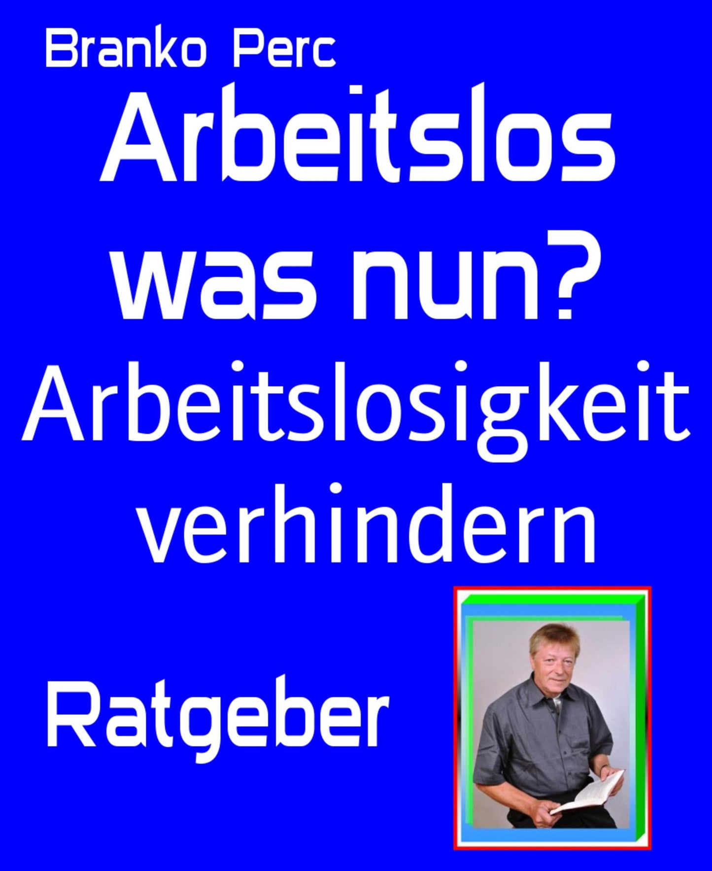 Arbeitslos was nun?: Arbeitslosigkeit verhindern