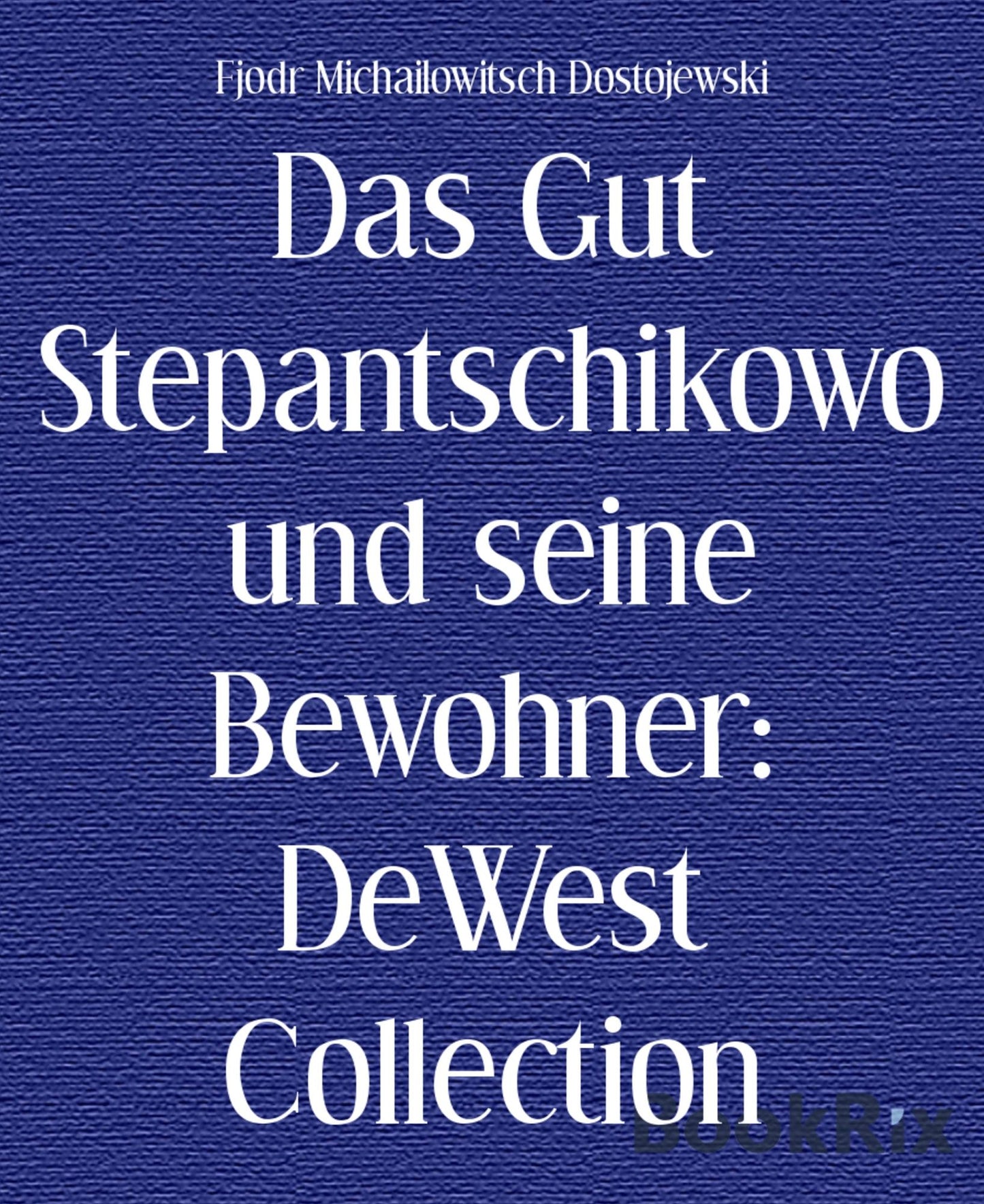 Das Gut Stepantschikowo und seine Bewohner: DeWest Collection