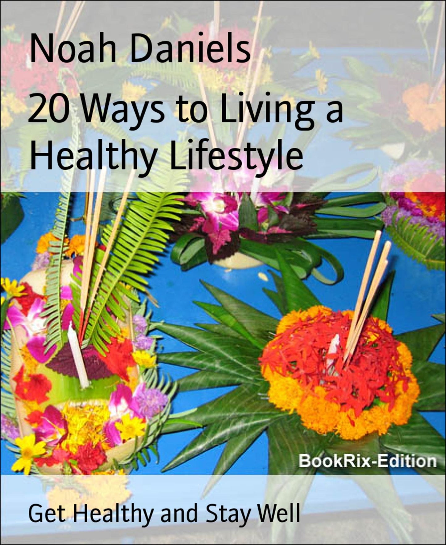 20 Ways to Living a Healthy Lifestyle: Get Healthy and Stay Well