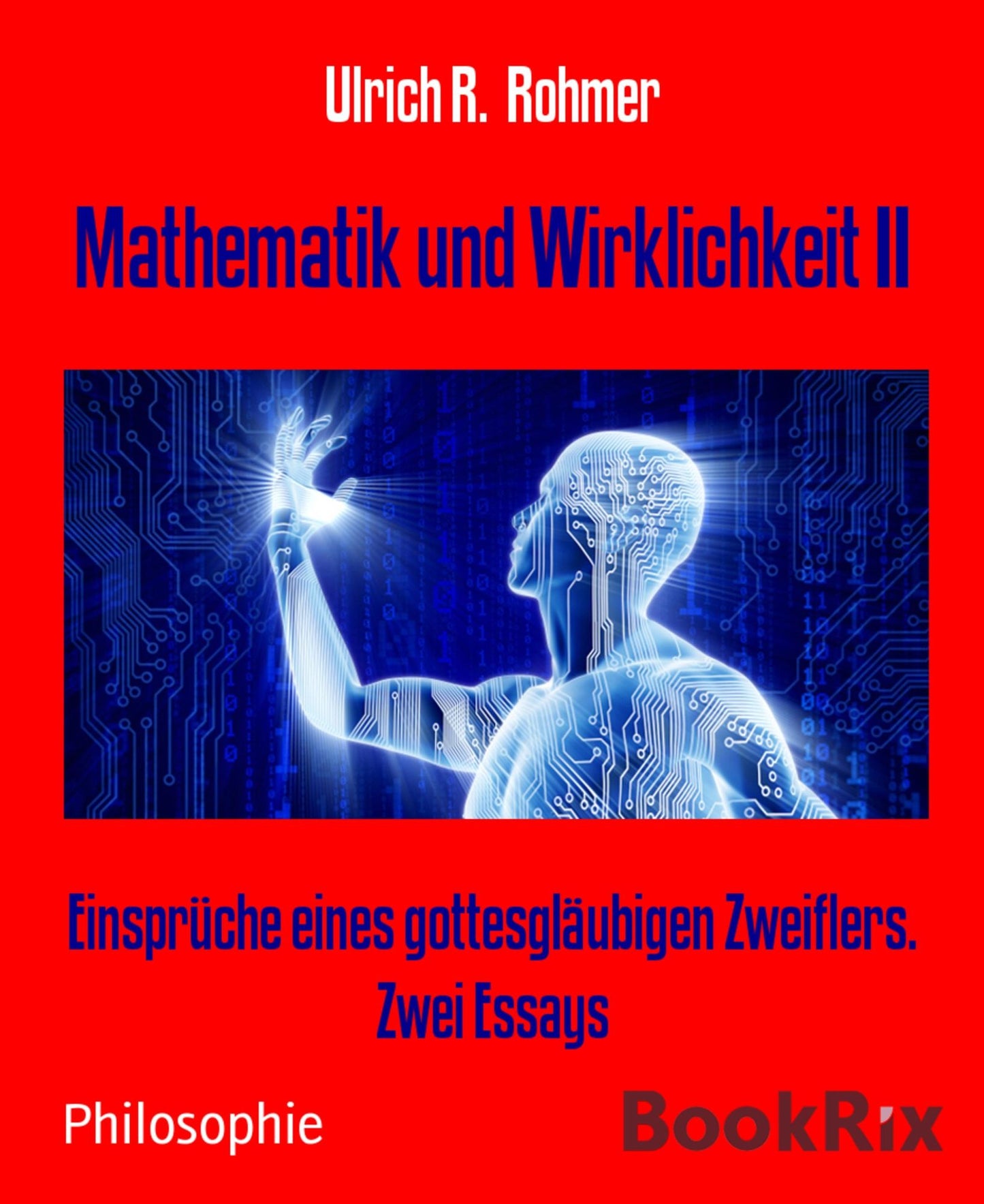Mathematik und Wirklichkeit II: Einsprüche eines gottesgläubigen Zweiflers. Zwei Essays