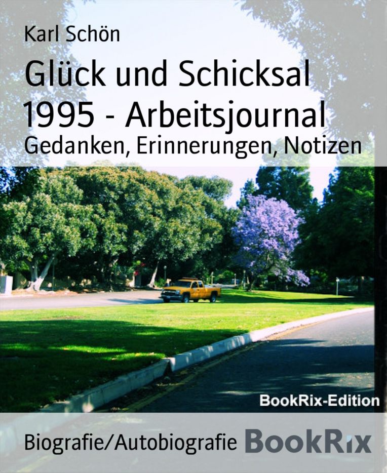 Glück und Schicksal 1995 - Arbeitsjournal: Gedanken, Erinnerungen, Notizen
