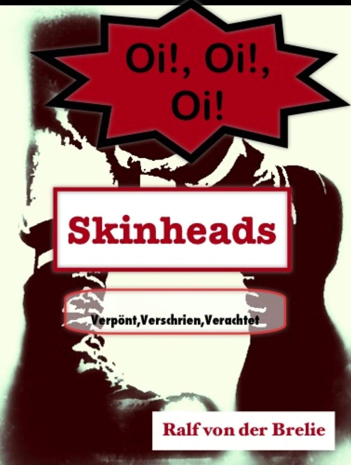 Oi!, Oi!, Oi!: Verpönt, Verschrien, Verachtet