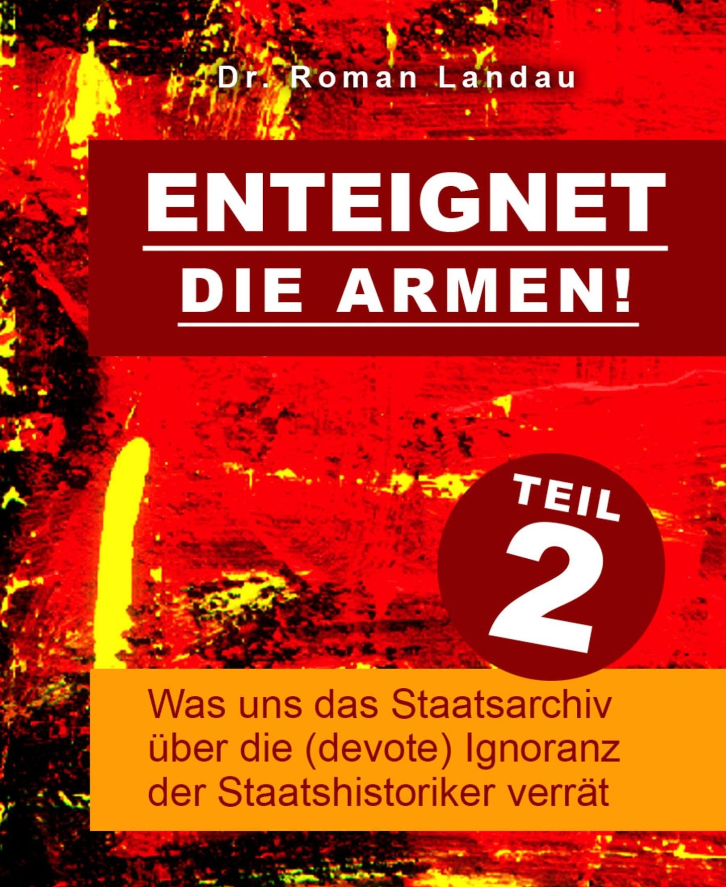 Enteignet die Armen! - Teil 2: Was uns das Staatsarchiv über die (devote) Ignoranz der Staatshistoriker verrät