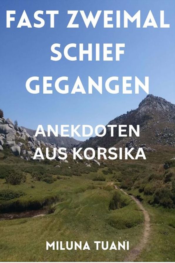 Fast zweimal schiefgegangen: Urlaubserinnerungen aus Korsika