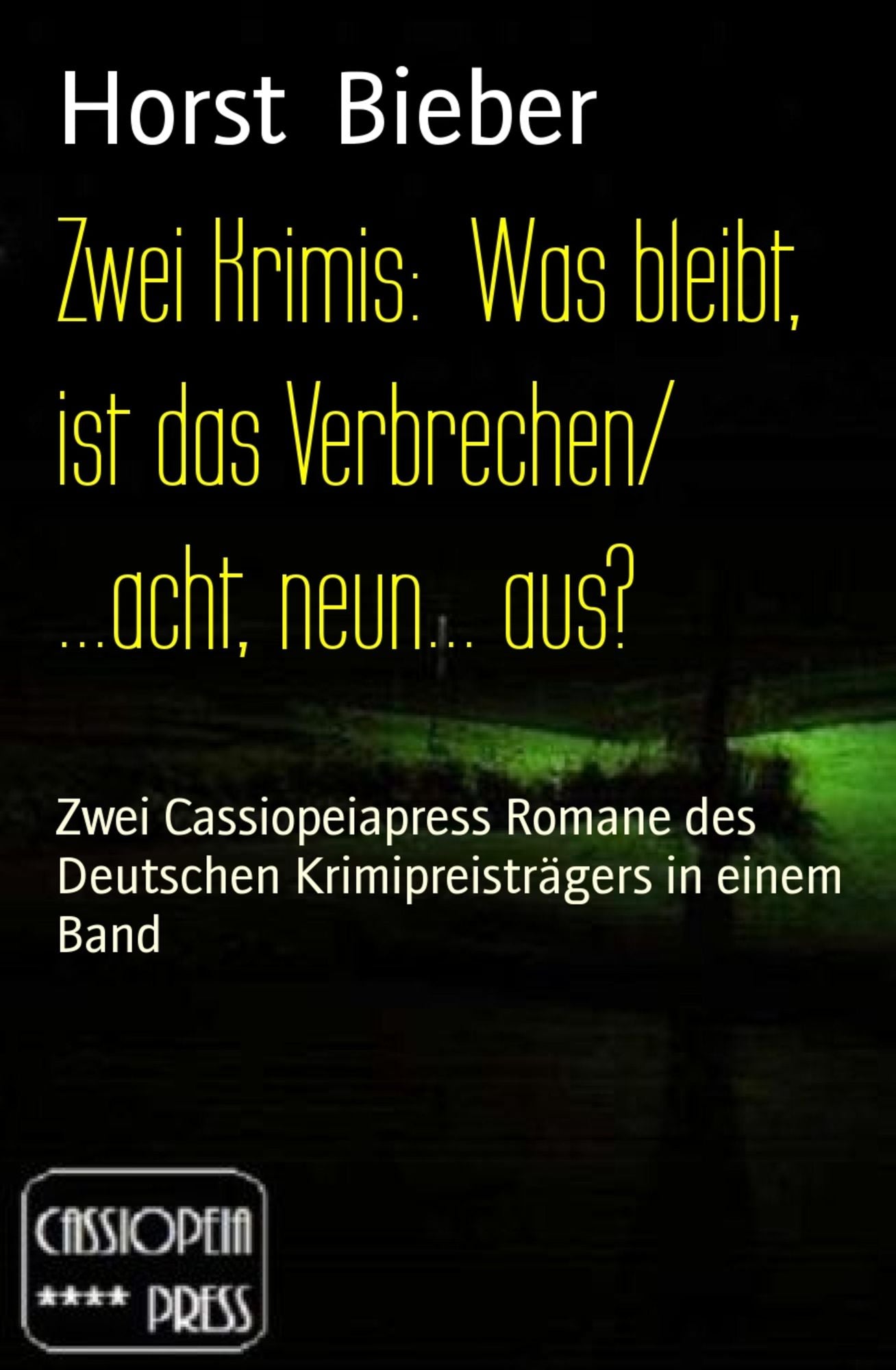 Zwei Krimis: Was bleibt, ist das Verbrechen/ ...acht, neun... aus?: Zwei Cassiopeiapress Romane des Deutschen Krimipreisträgers in einem Band