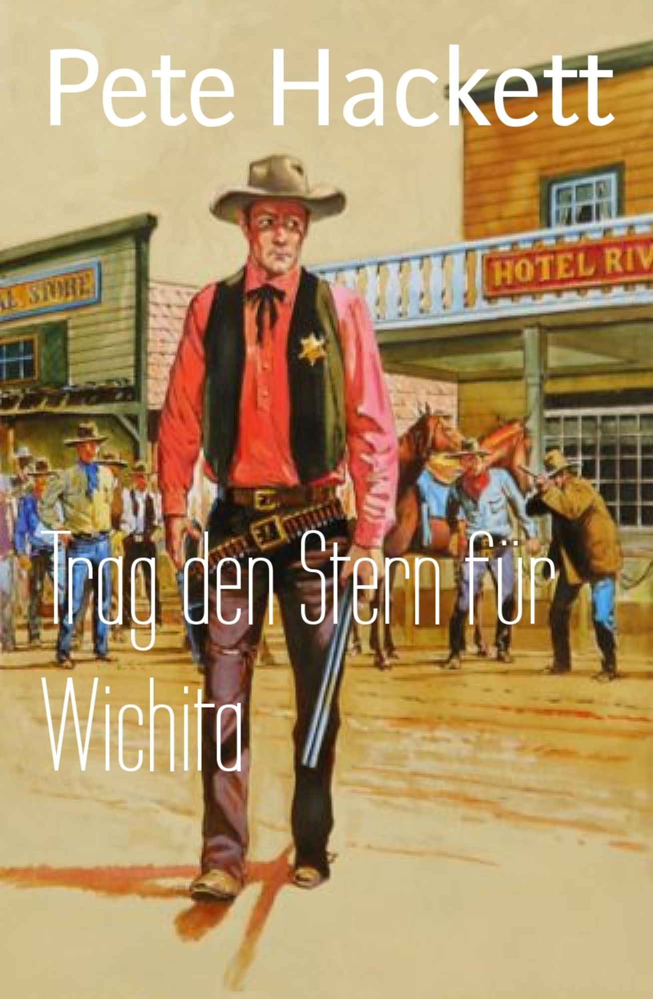 Trag den Stern für Wichita: Ein Pete Hackett Western