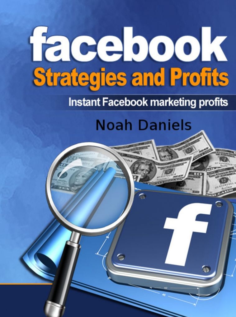 Facebook Strategies and Profits: Instant Facebook Marketing Profits