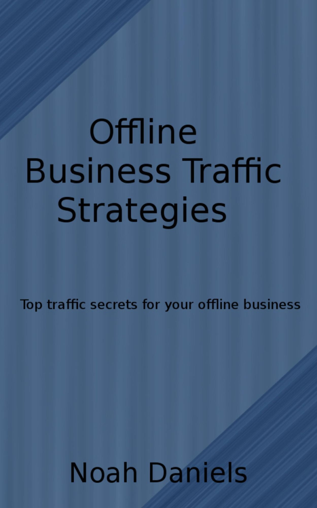 Offline Business Traffic Strategies: Top traffic secrets for your offline business
