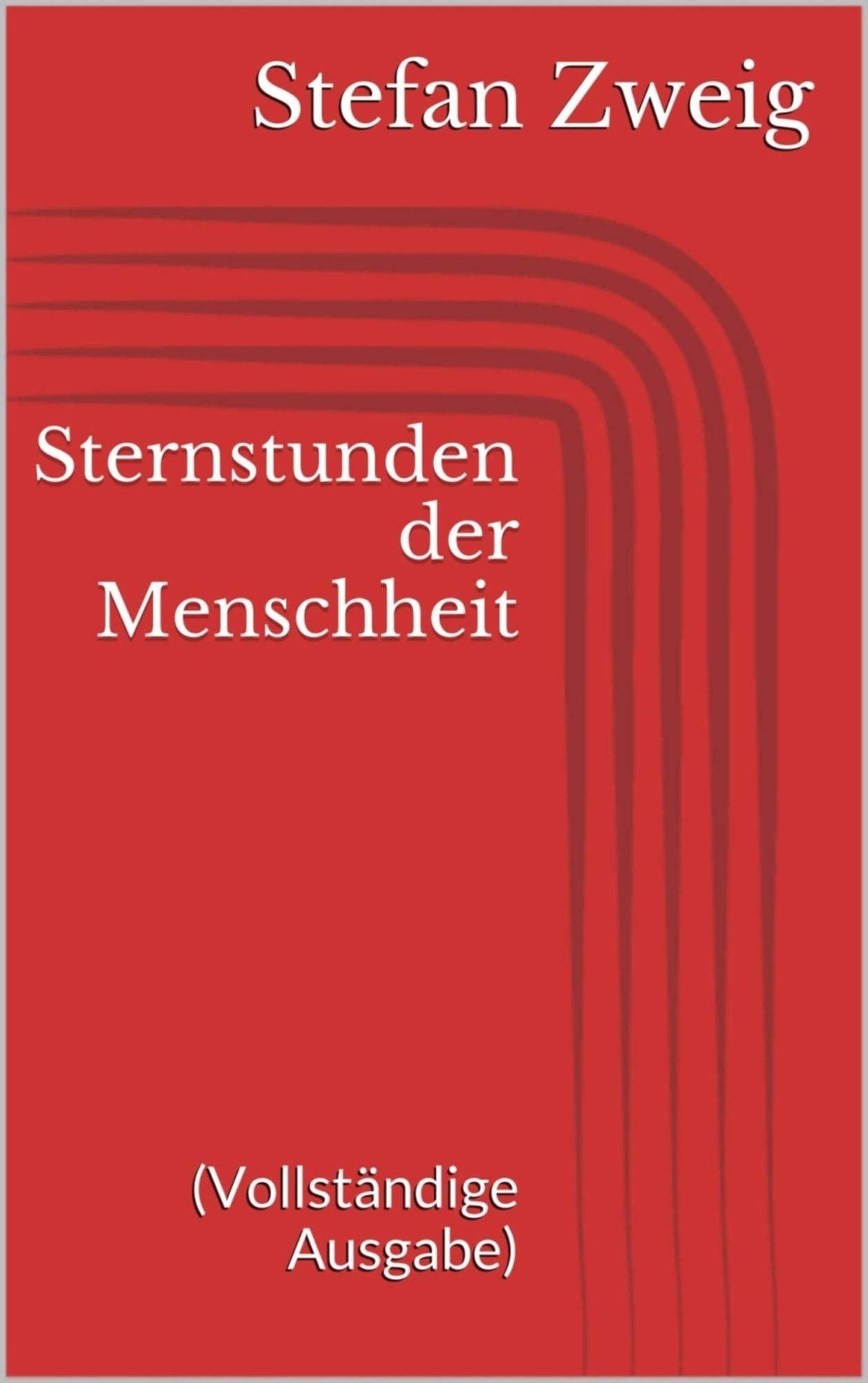 Sternstunden der Menschheit (Vollständige Ausgabe)