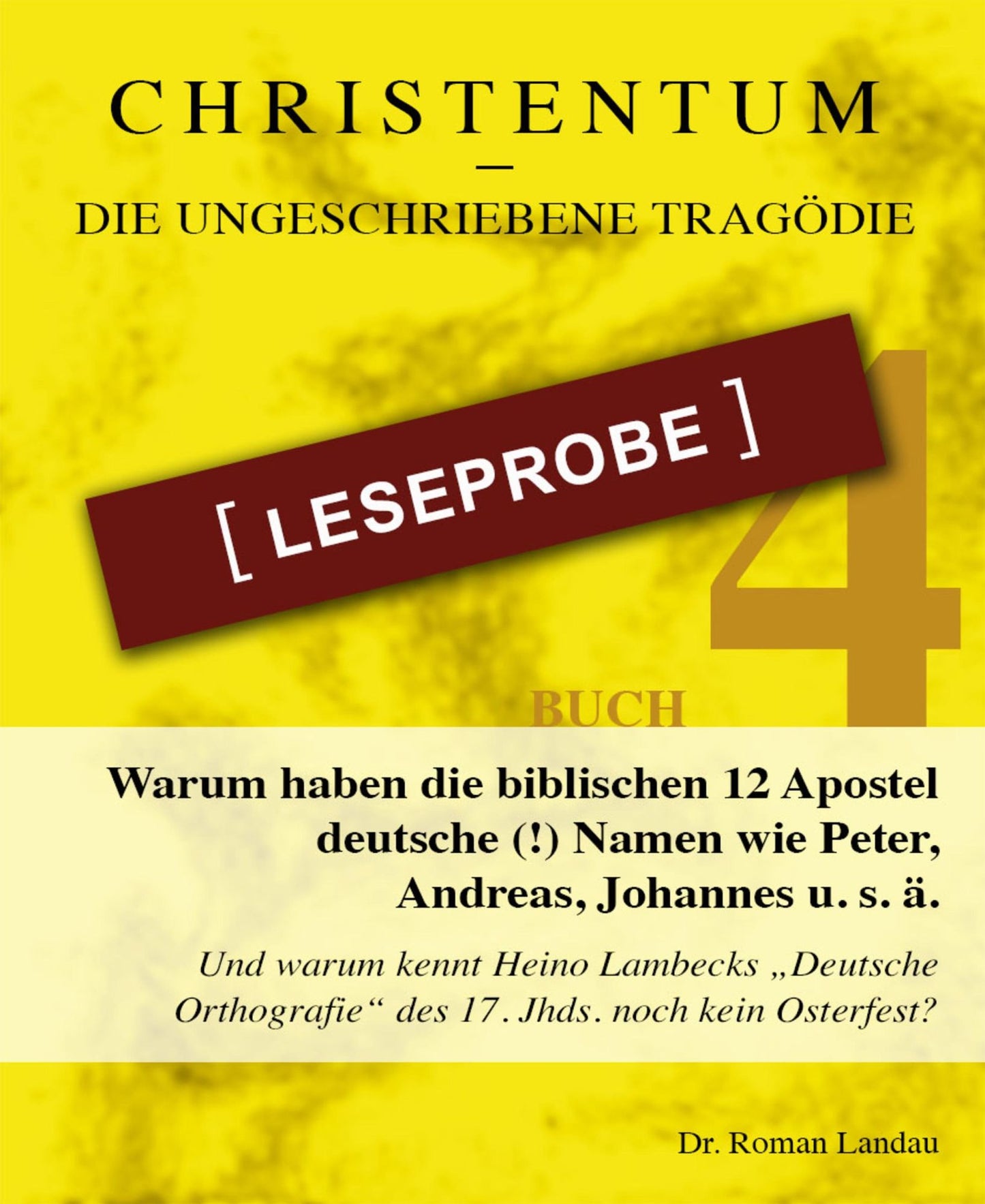 Christentum - die ungeschriebene Tragödie - Buch 4 - Leseprobe: Warum haben die biblischen 12 Apostel deutsche (!) Namen wie Peter, Andreas, Johannes u. s. ä. (und nicht griechische