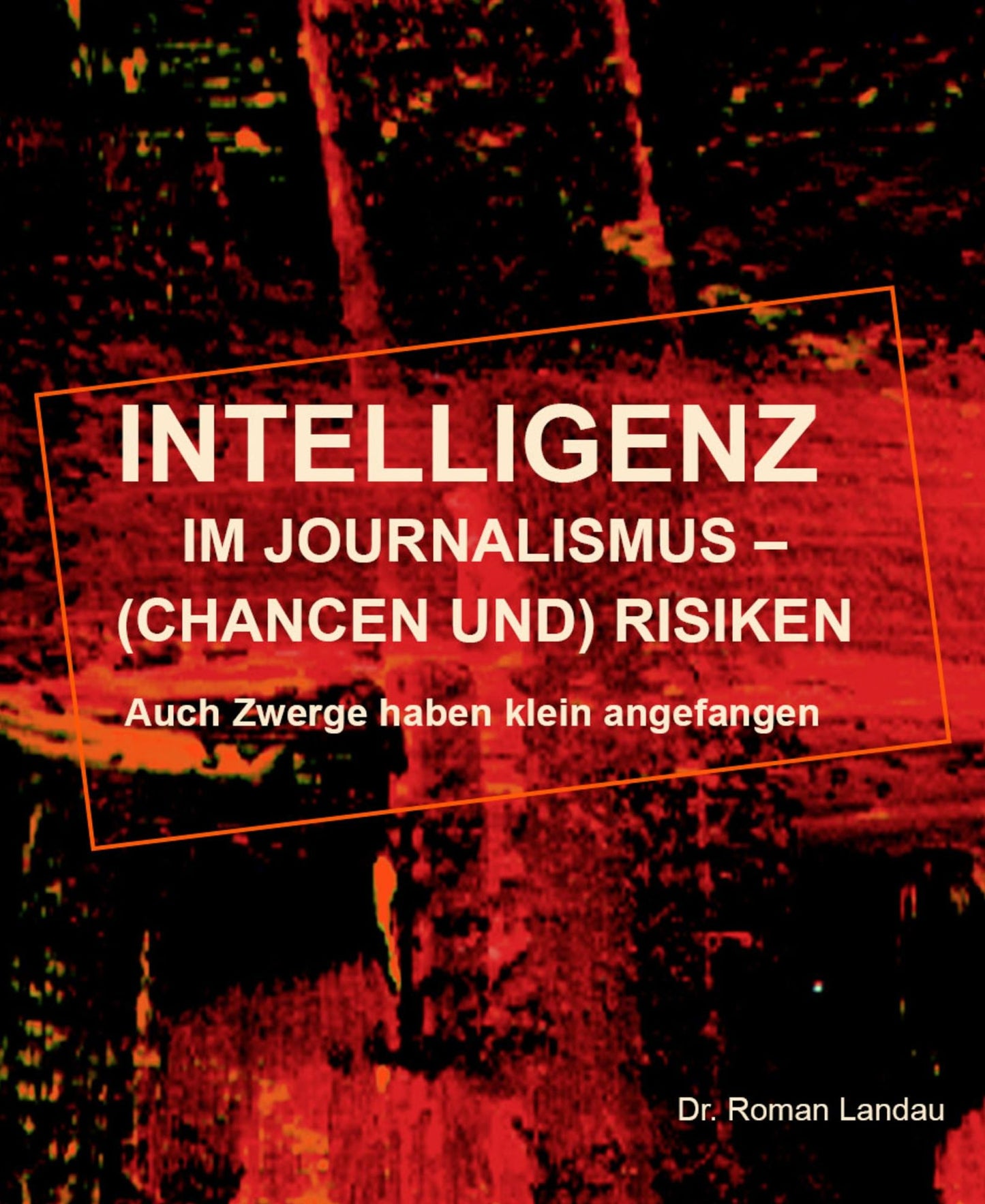 Intelligenz im Journalismus - (Chancen und) Risiken: Auch Zwerge haben klein angefangen