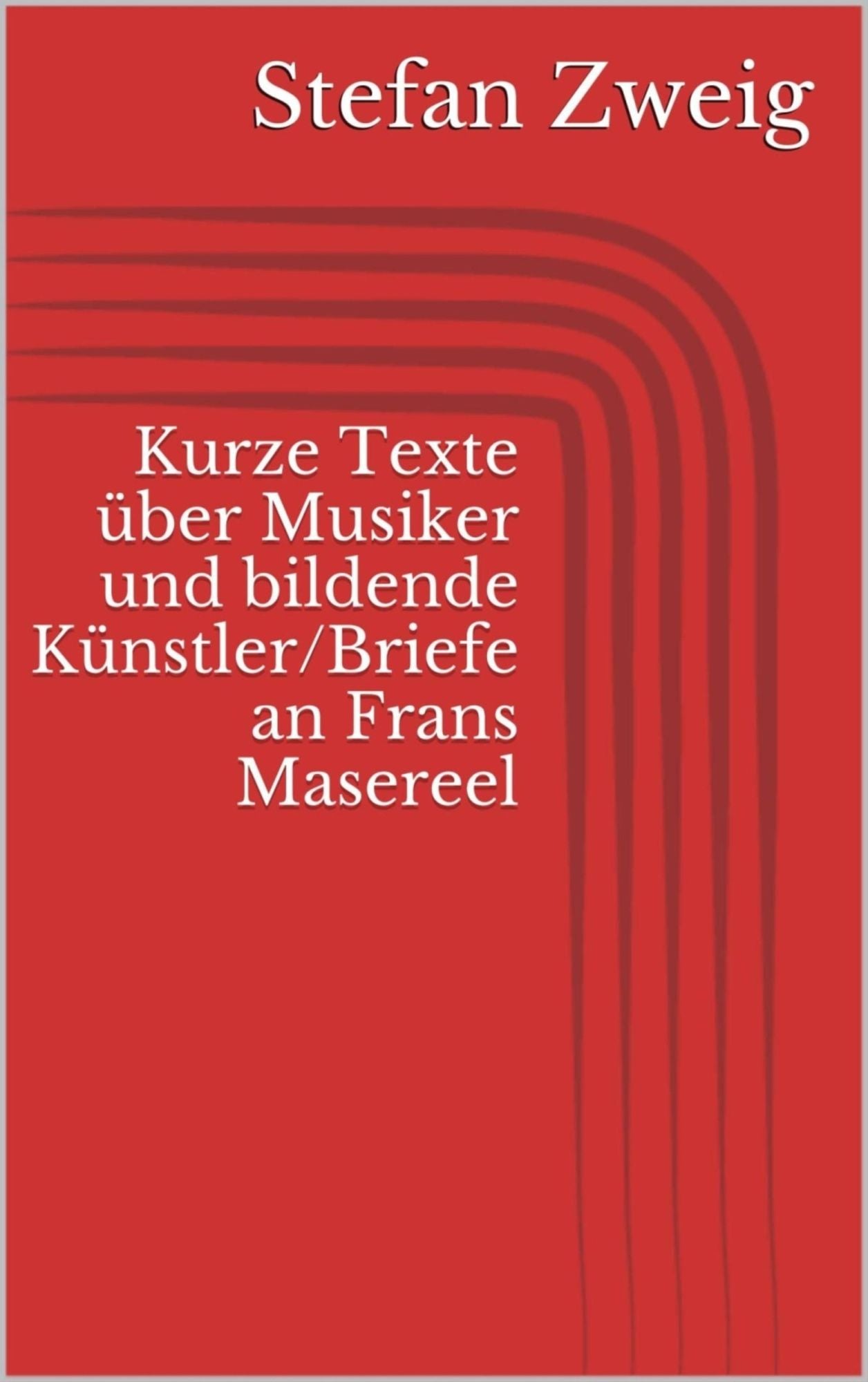 Kurze Texte über Musiker und bildende Künstler/Briefe an Frans Masereel