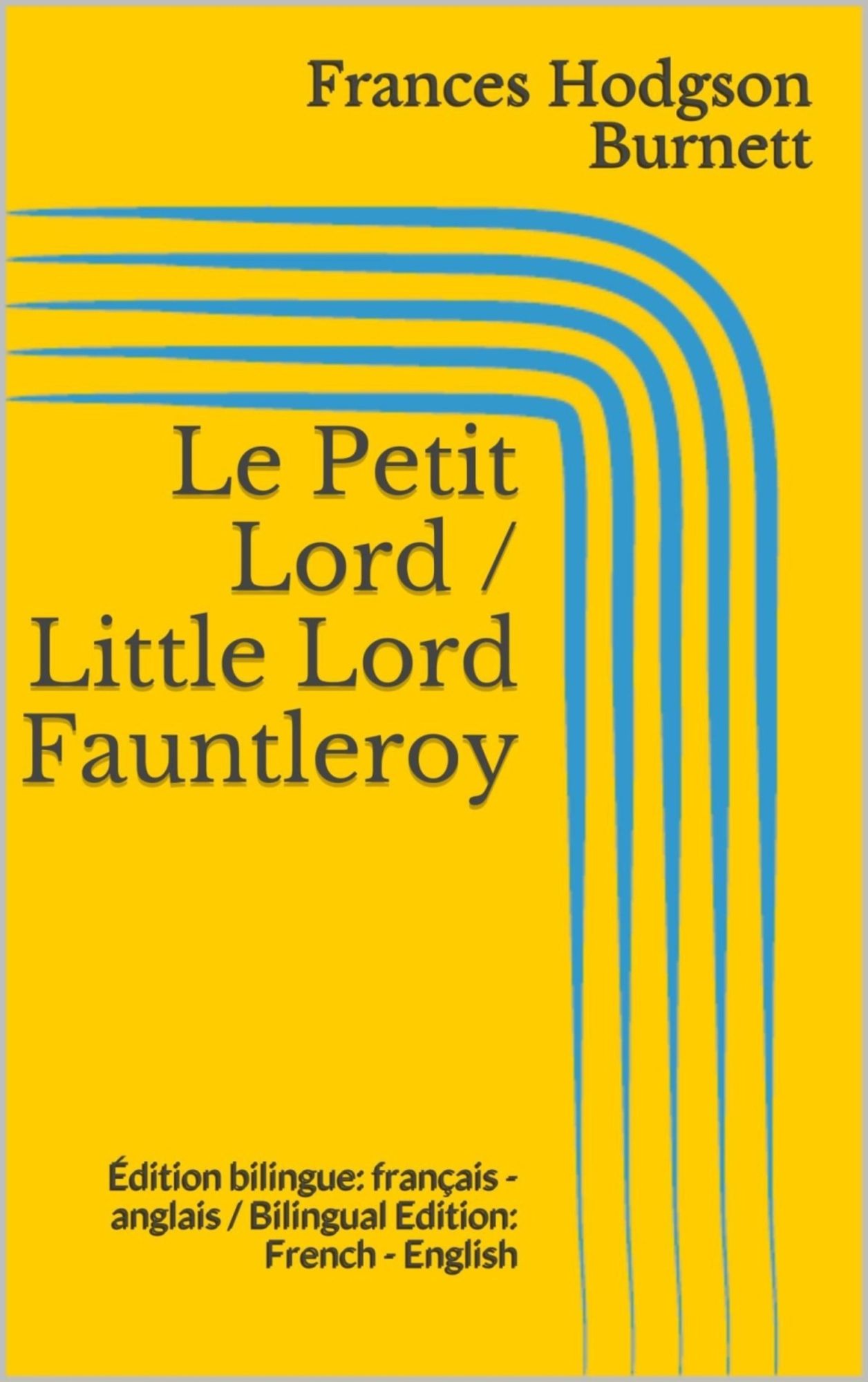 Le Petit Lord / Little Lord Fauntleroy: Édition bilingue: français - anglais / Bilingual Edition: French - English