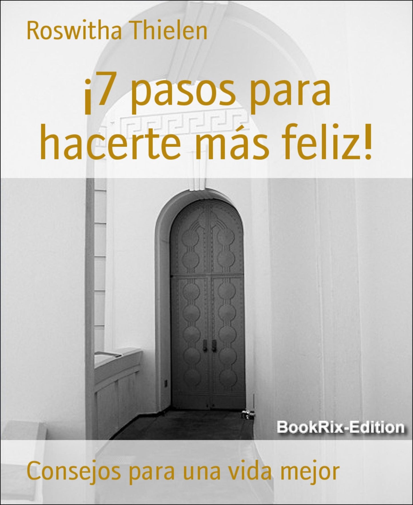 7 pasos para hacerte más feliz!: Consejos para una vida mejor