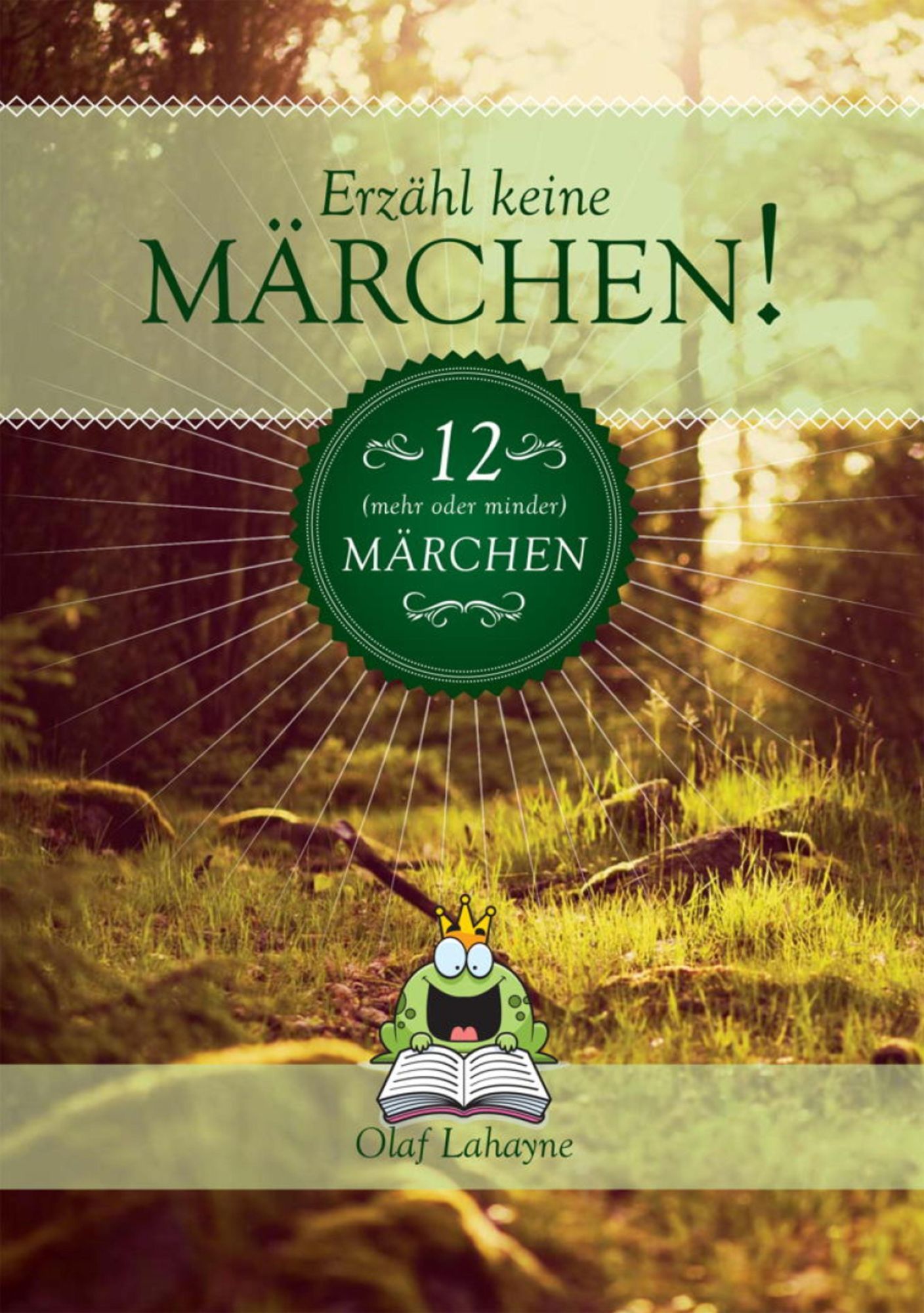 Erzähl keine Märchen!: 12 mehr-oder-minder-Märchen