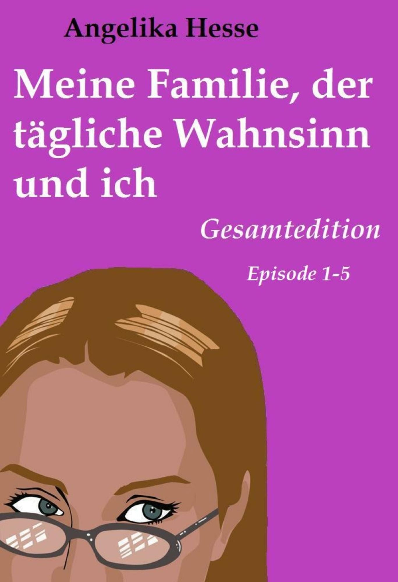 Meine Familie, der tägliche Wahnsinn und ich: Gesamtedition
