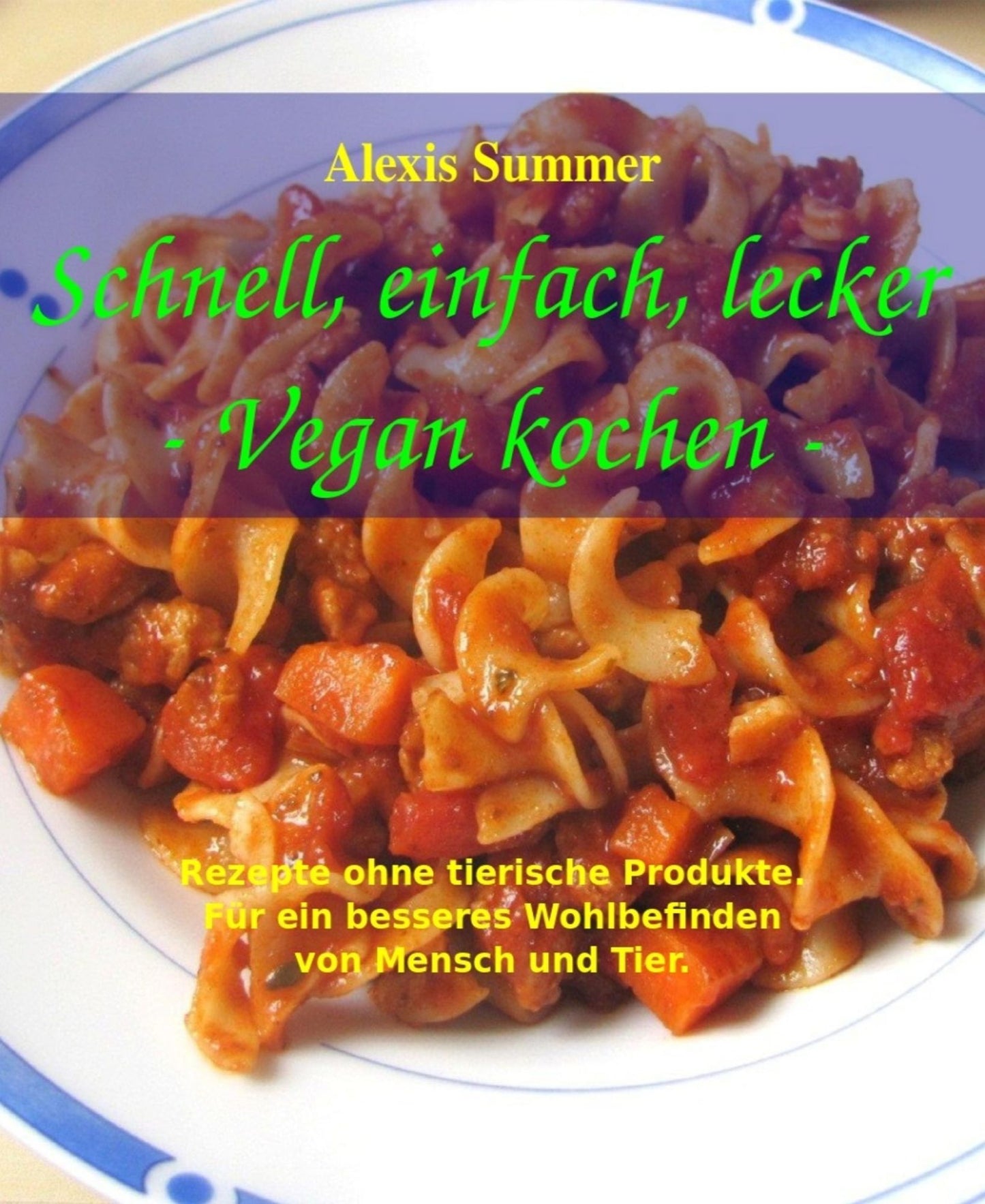 Schnell, einfach, lecker - Vegan kochen: Vegane Hauptgerichte