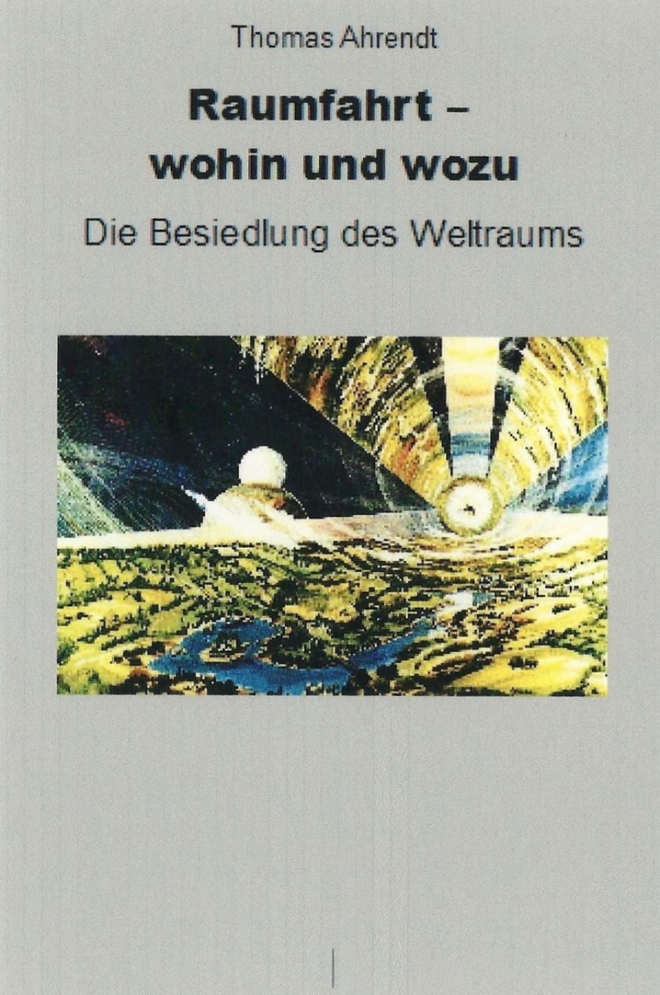 Raumfahrt - wohin und wozu: Die Besiedlung des Weltraums