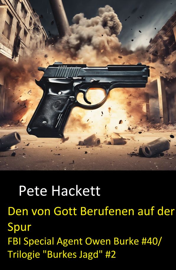 Den von Gott Berufenen auf der Spur: FBI Special Agent Owen Burke #40/ Trilogie "Burkes Jagd" #2