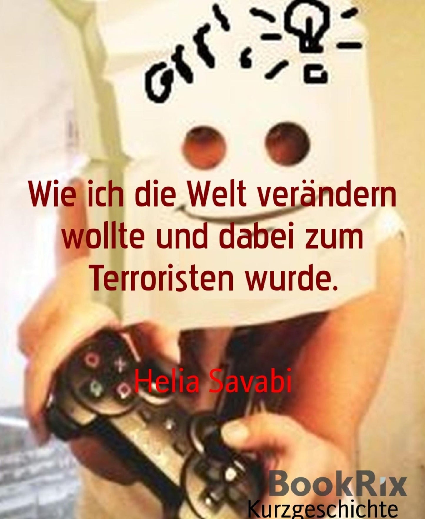 Wie ich die Welt verändern wollte und dabei zum Terroristen wurde.