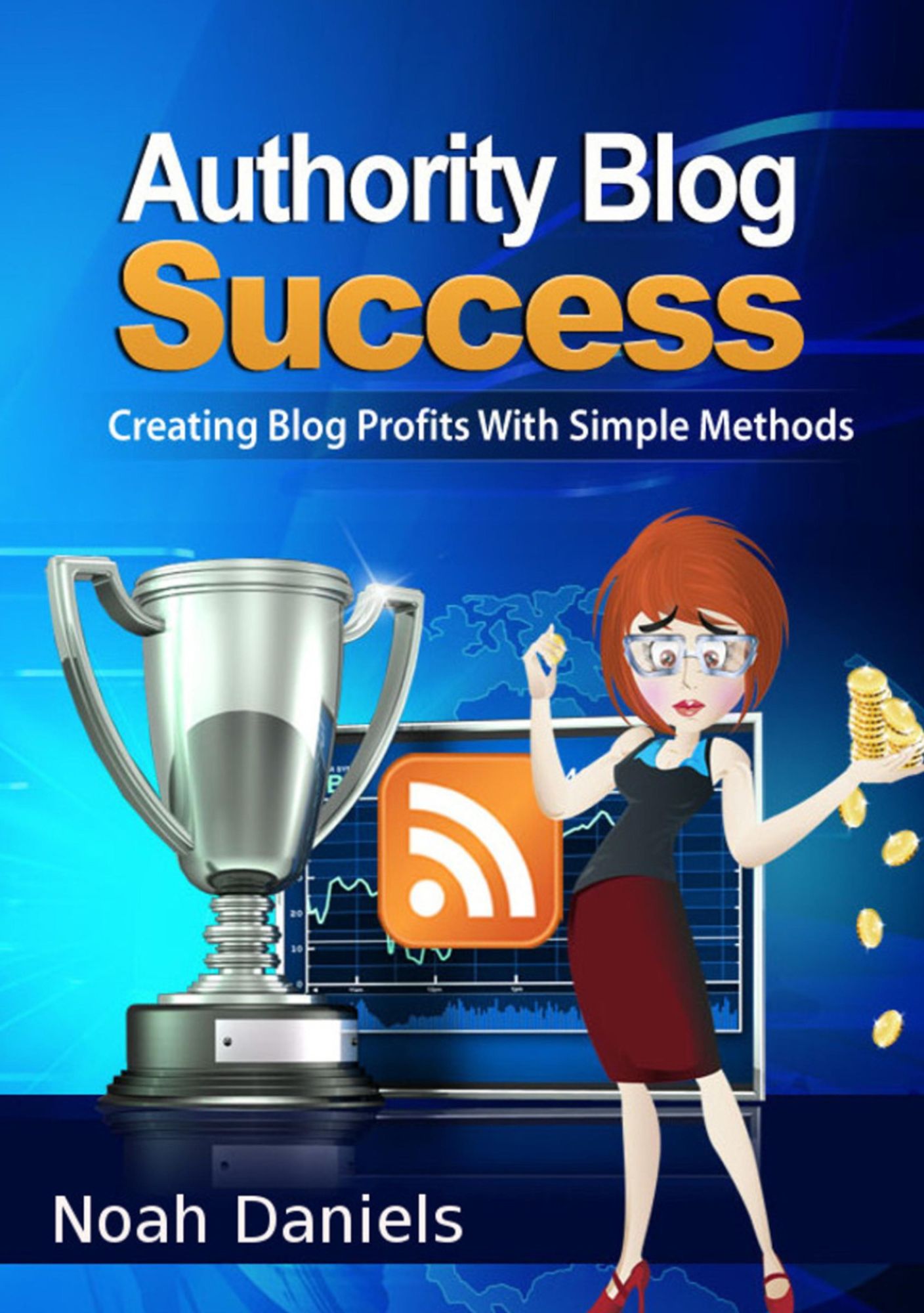 Authority Blog Success: Creating Blog Profits With Simple Methods