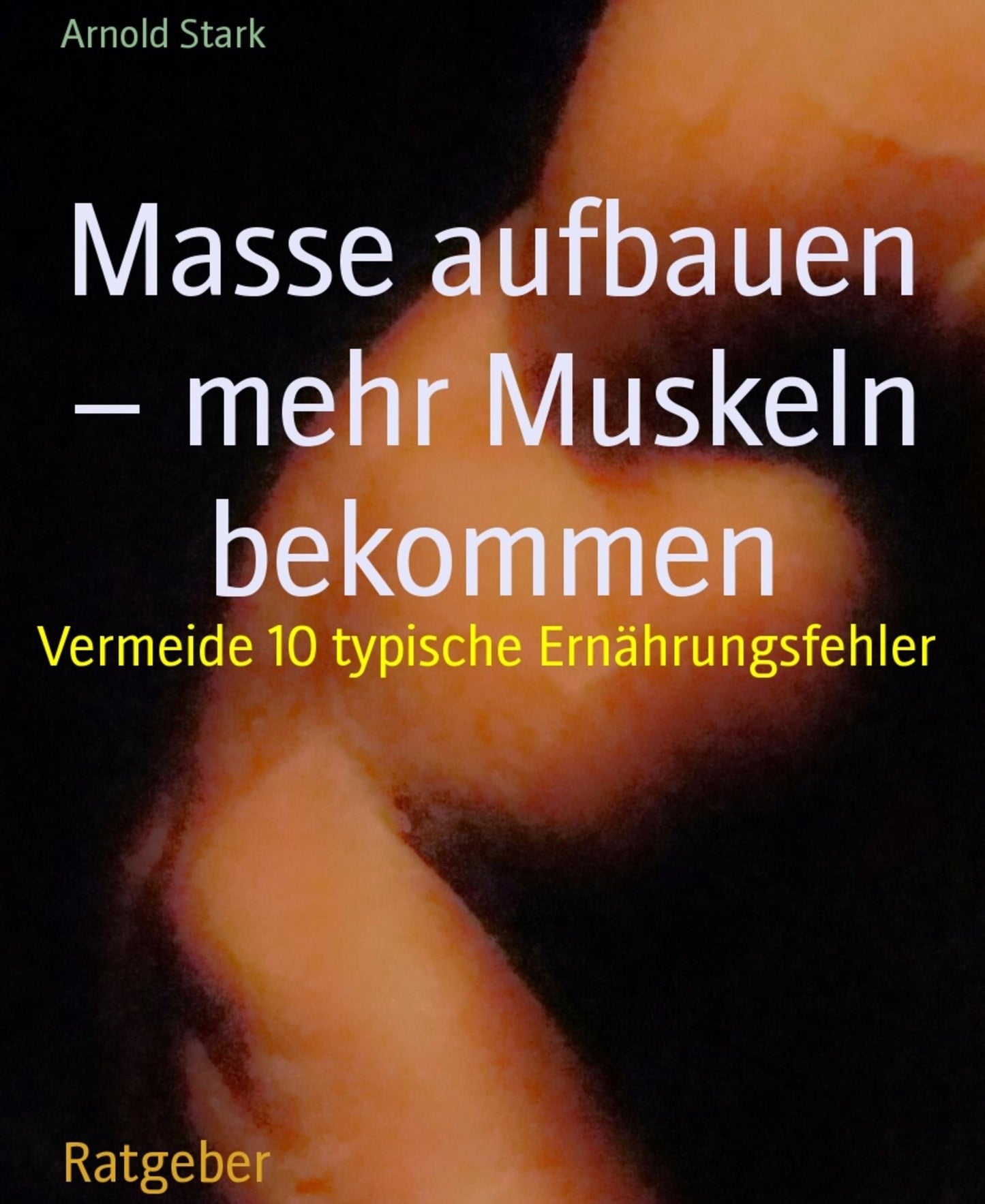 Masse aufbauen - mehr Muskeln bekommen: Vermeide 10 typische Ernährungsfehler