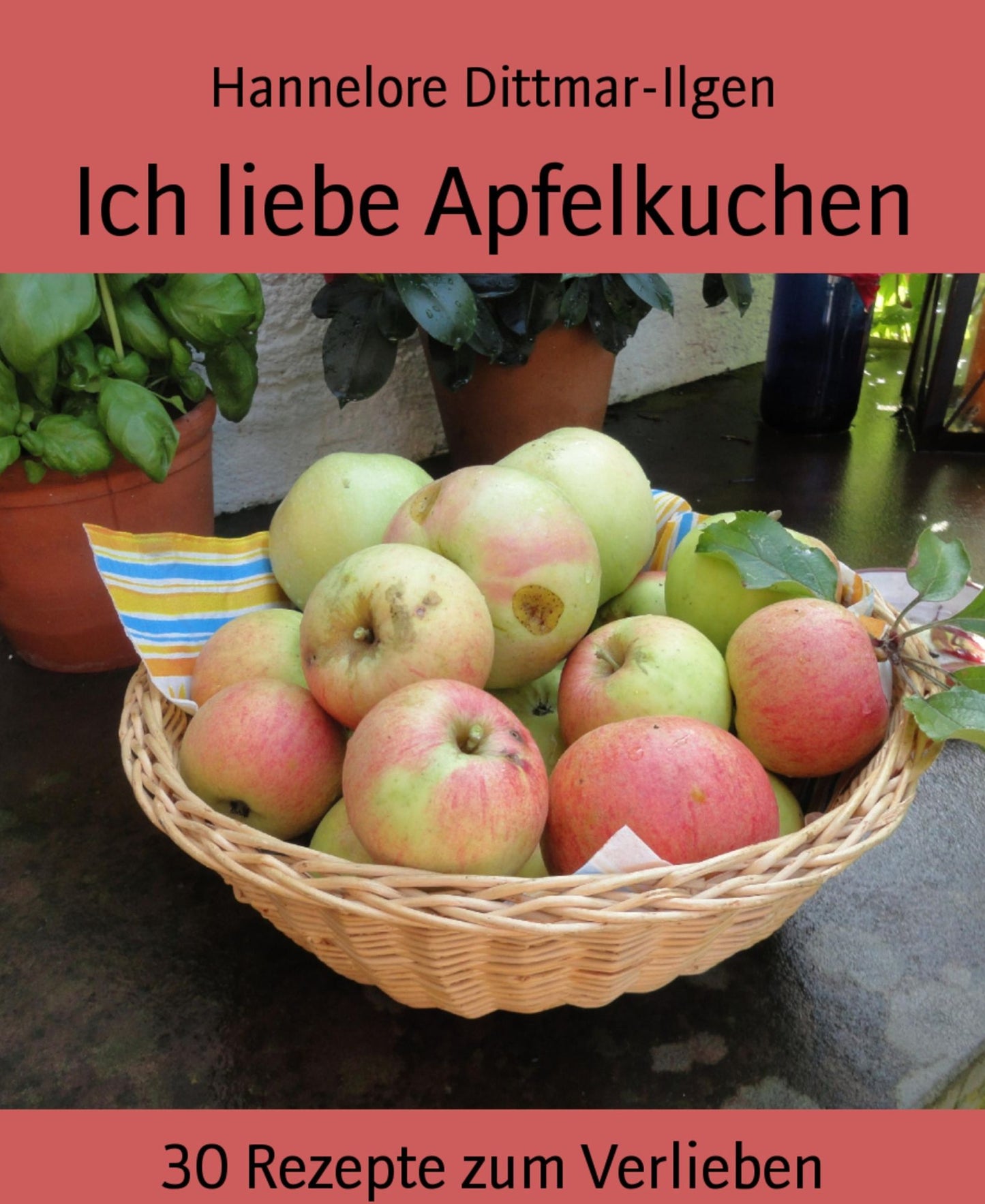 Ich liebe Apfelkuchen: 30 Rezepte zum Verlieben