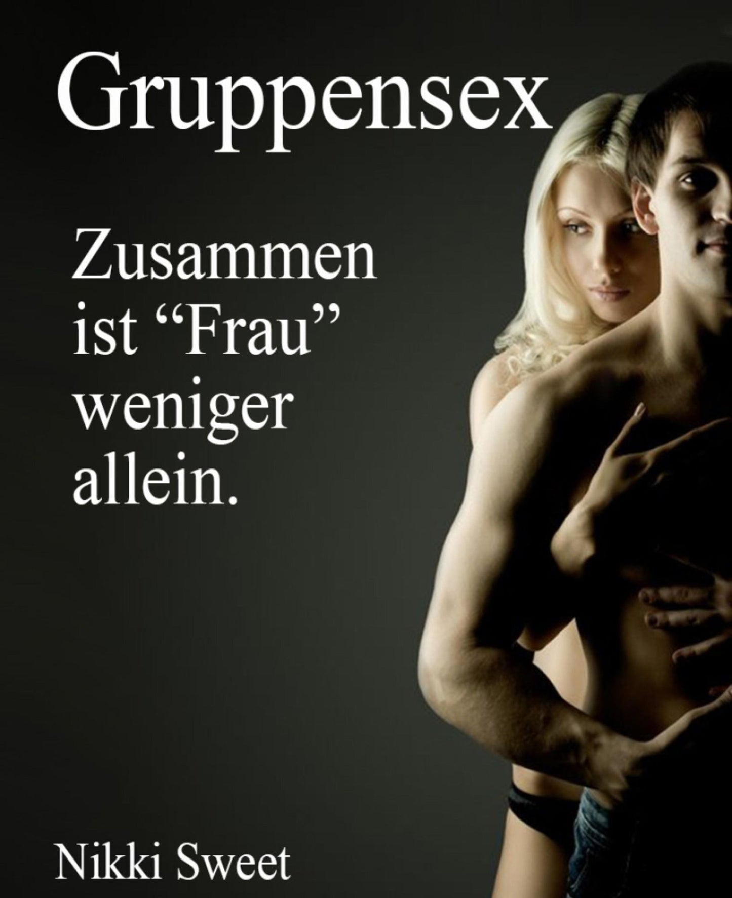 Gruppensex - Zusammen ist Frau weniger allein.