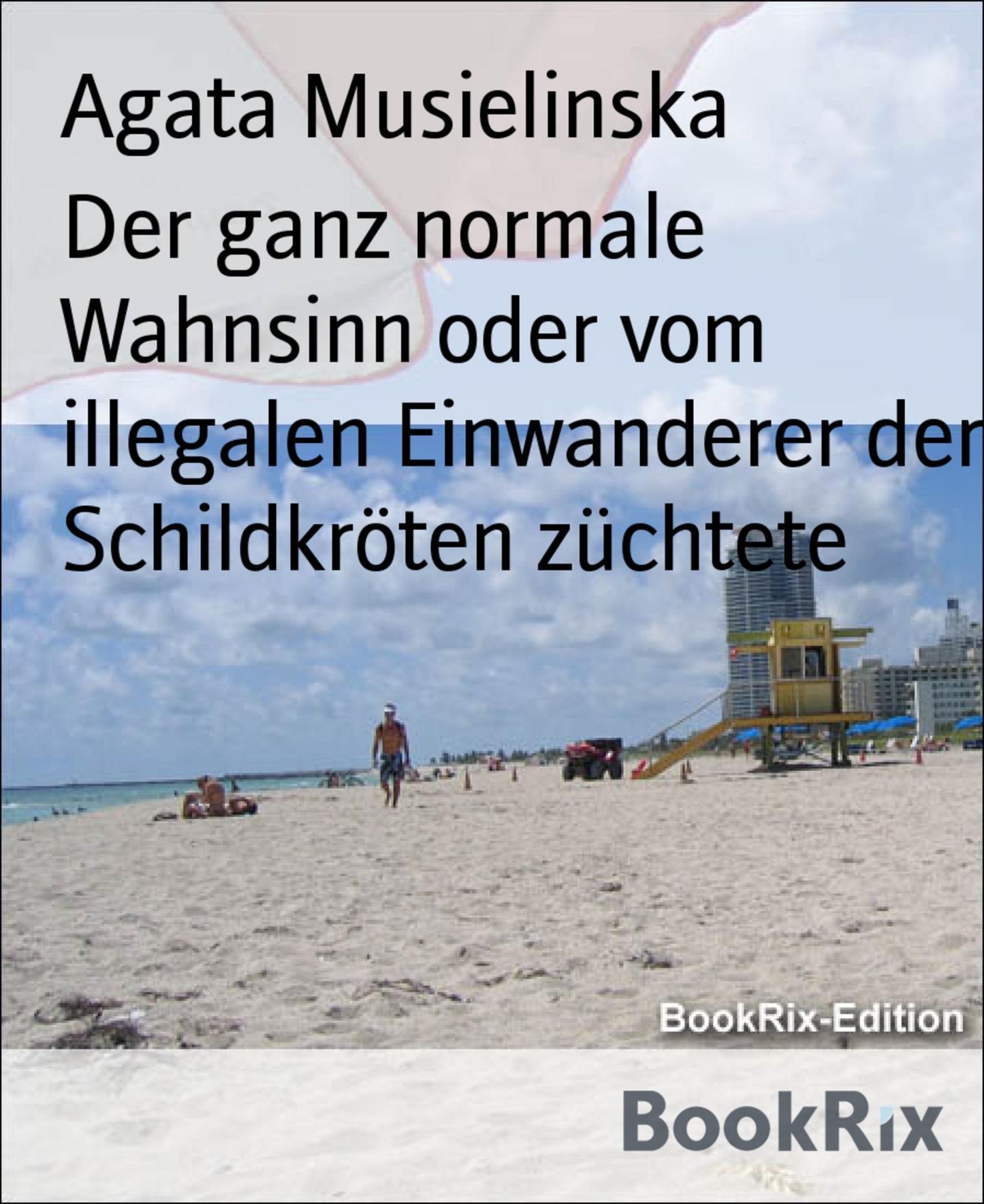 Der ganz normale Wahnsinn oder vom illegalen Einwanderer der Schildkröten züchtete: Vom illegalen Einwanderer der Schildkröten züchtete