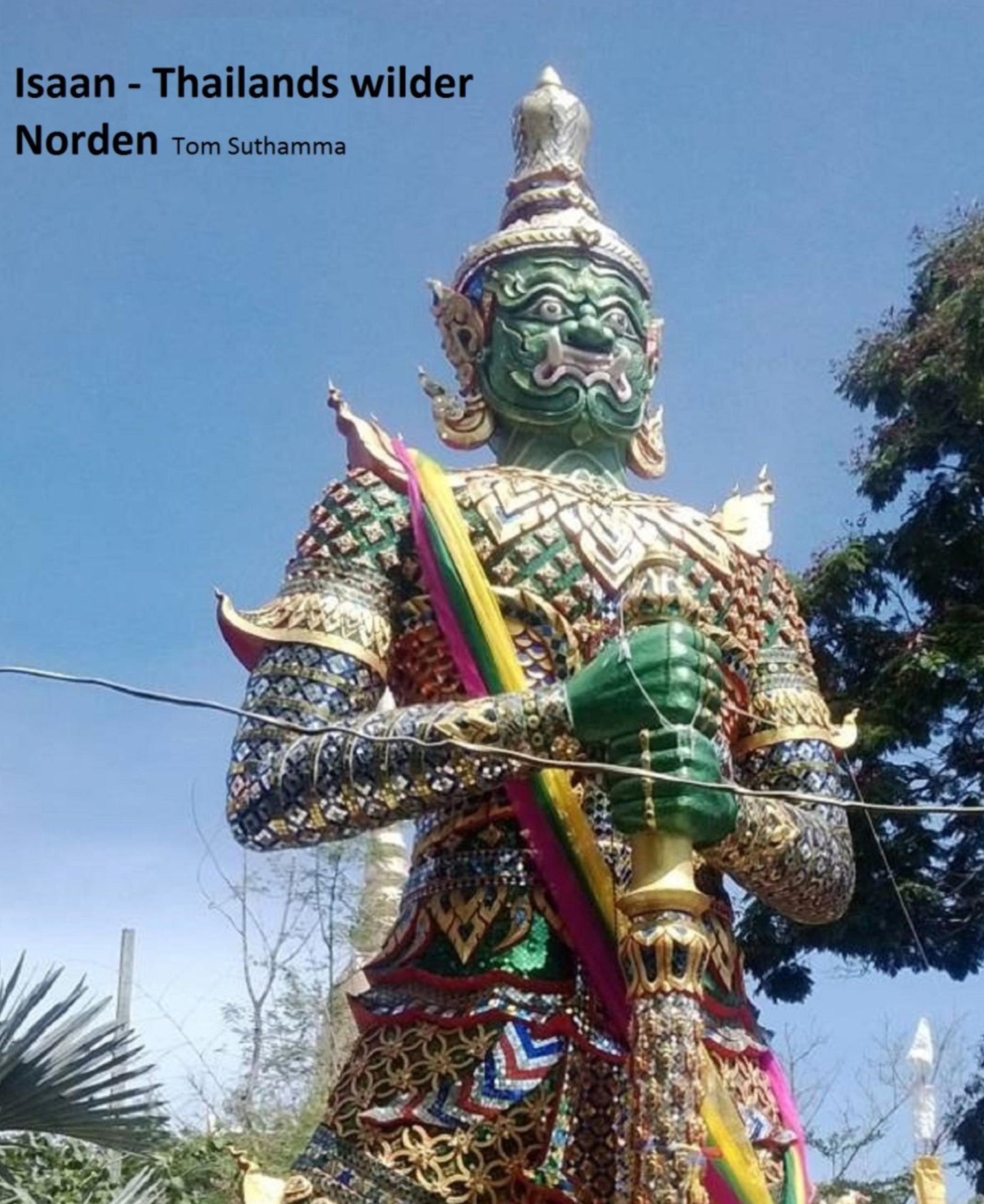 Isaan - Thailands wilder Norden: Weitab der Touristenrouten und der Zivilisation